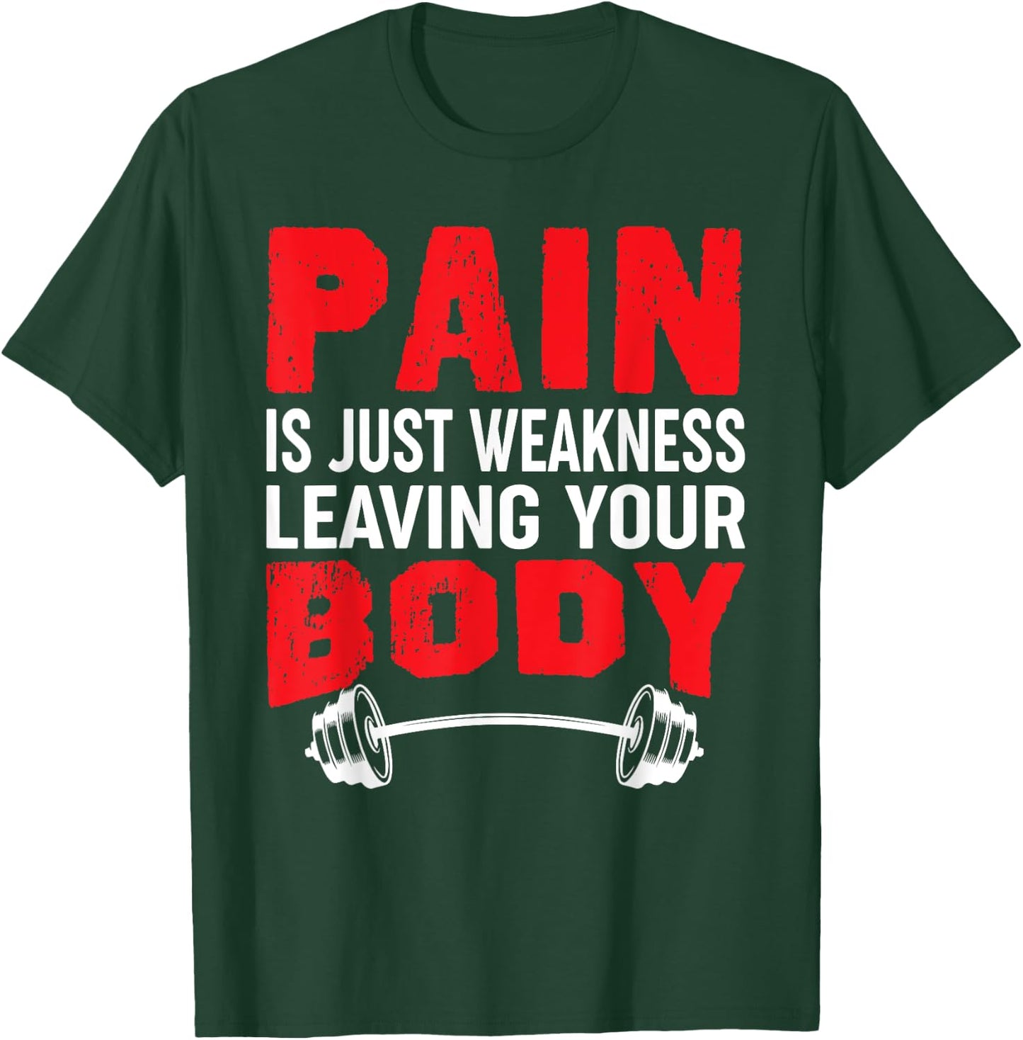 Pain Is Just Weakness Leaving Your Body T-Shirt - T-Shirt | Forest