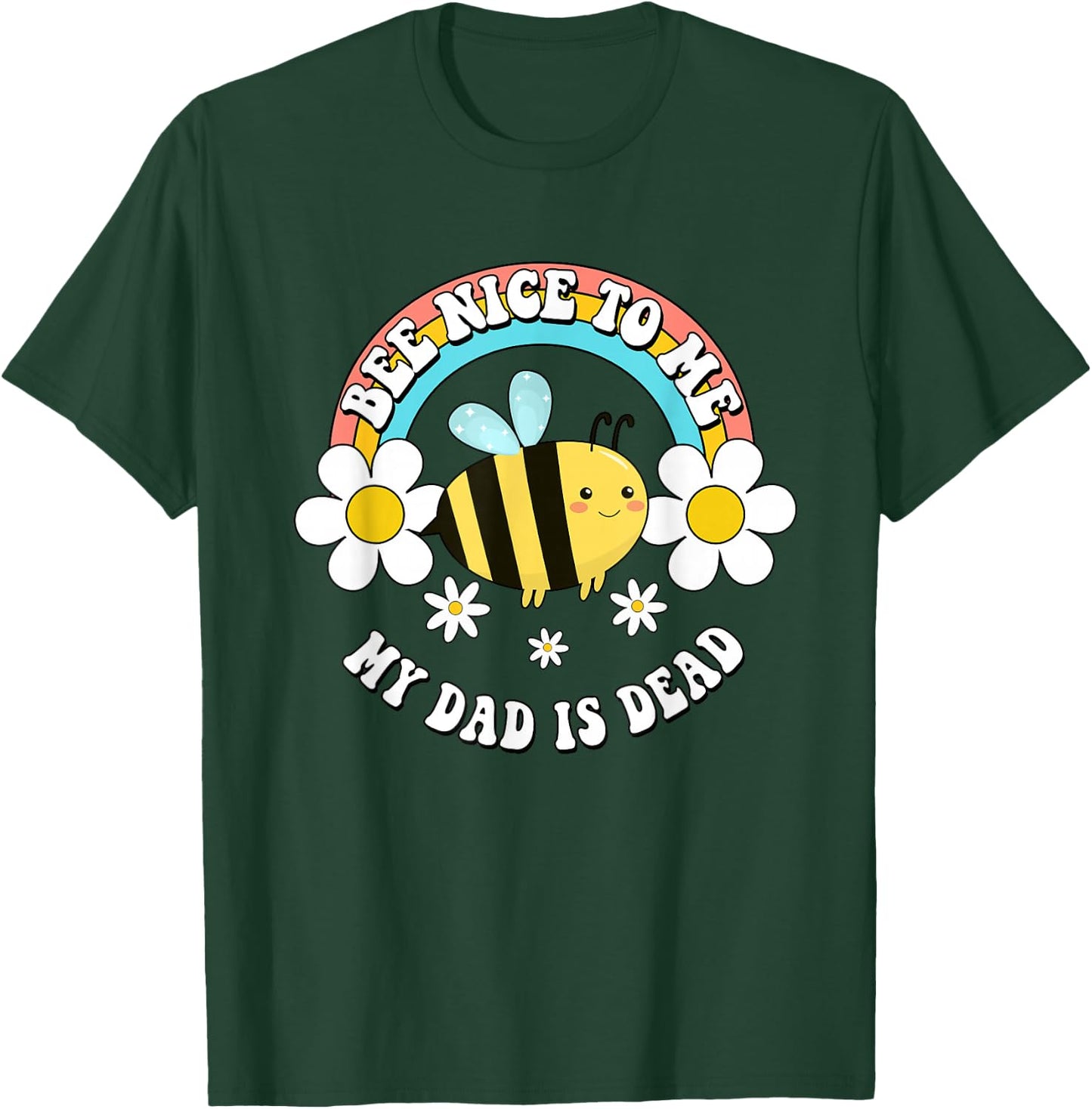 Bee Nice To Me My Dad Is Dead Bee Rainbow T-Shirt - T-Shirt | Forest