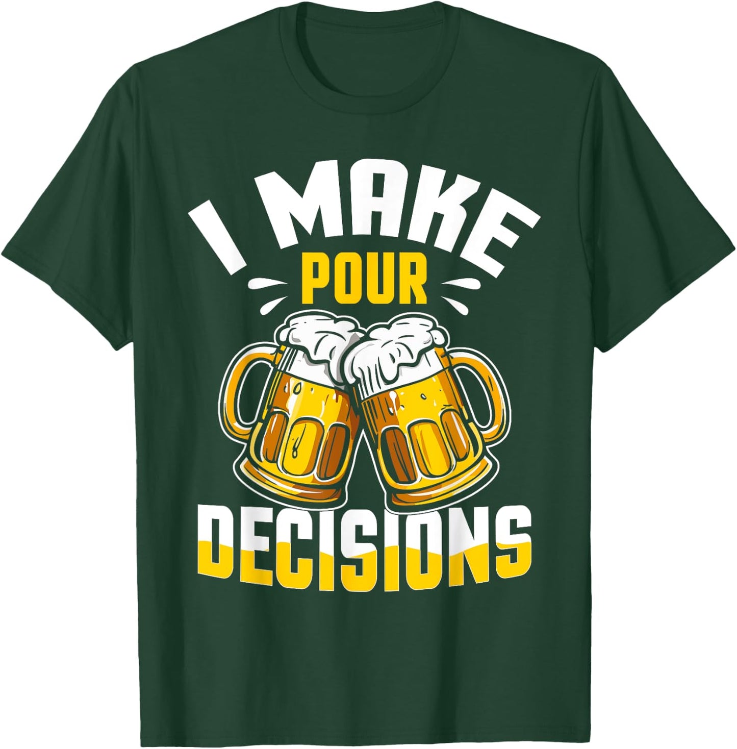 I Make Pour Decisions Shirt Funny Beer Lover Gift T-Shirt - T-Shirt | Forest