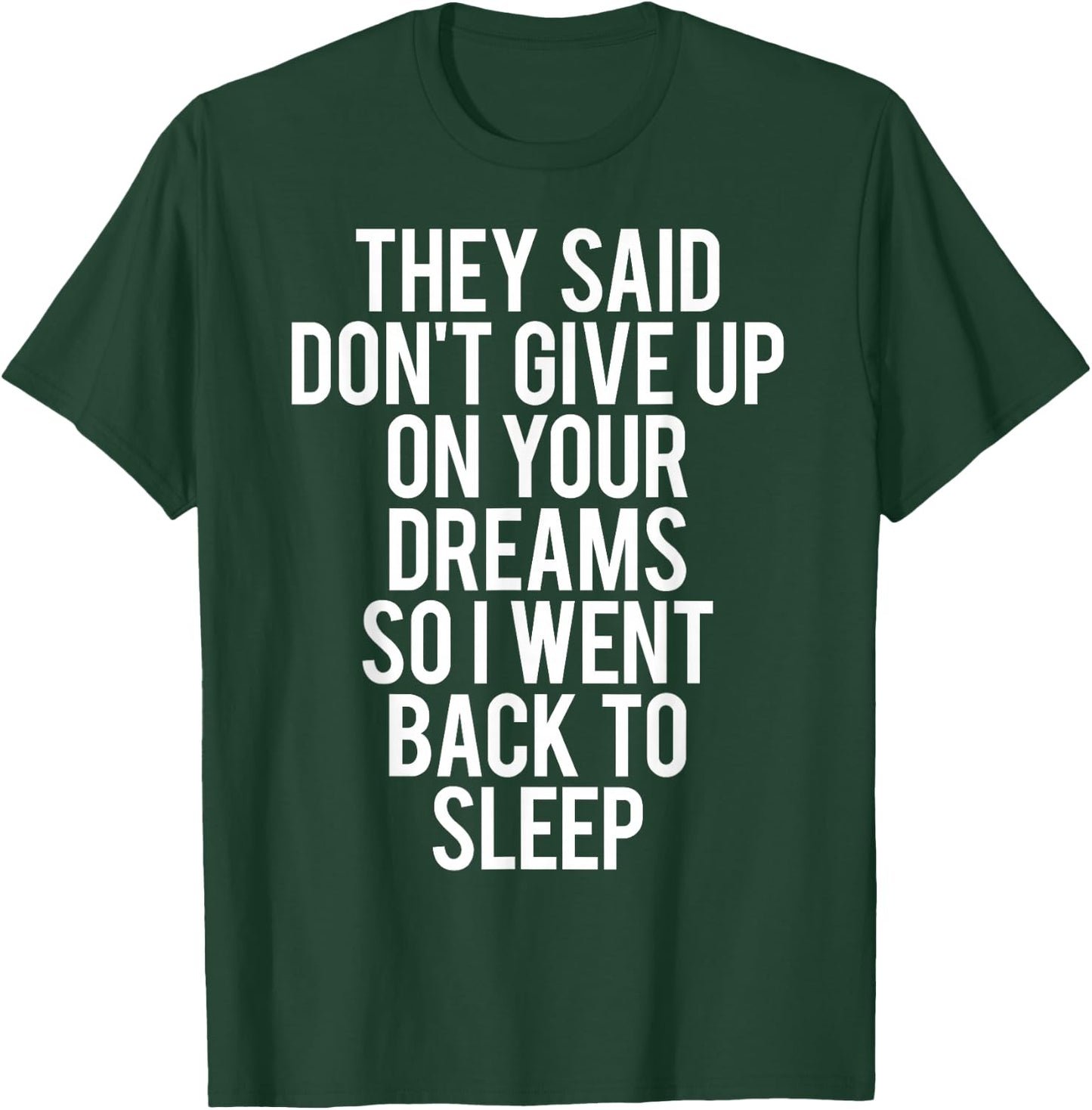 Sleep T Shirt Don't give up on Your Dream Funny Sleeping T-Shirt - T-Shirt | Forest