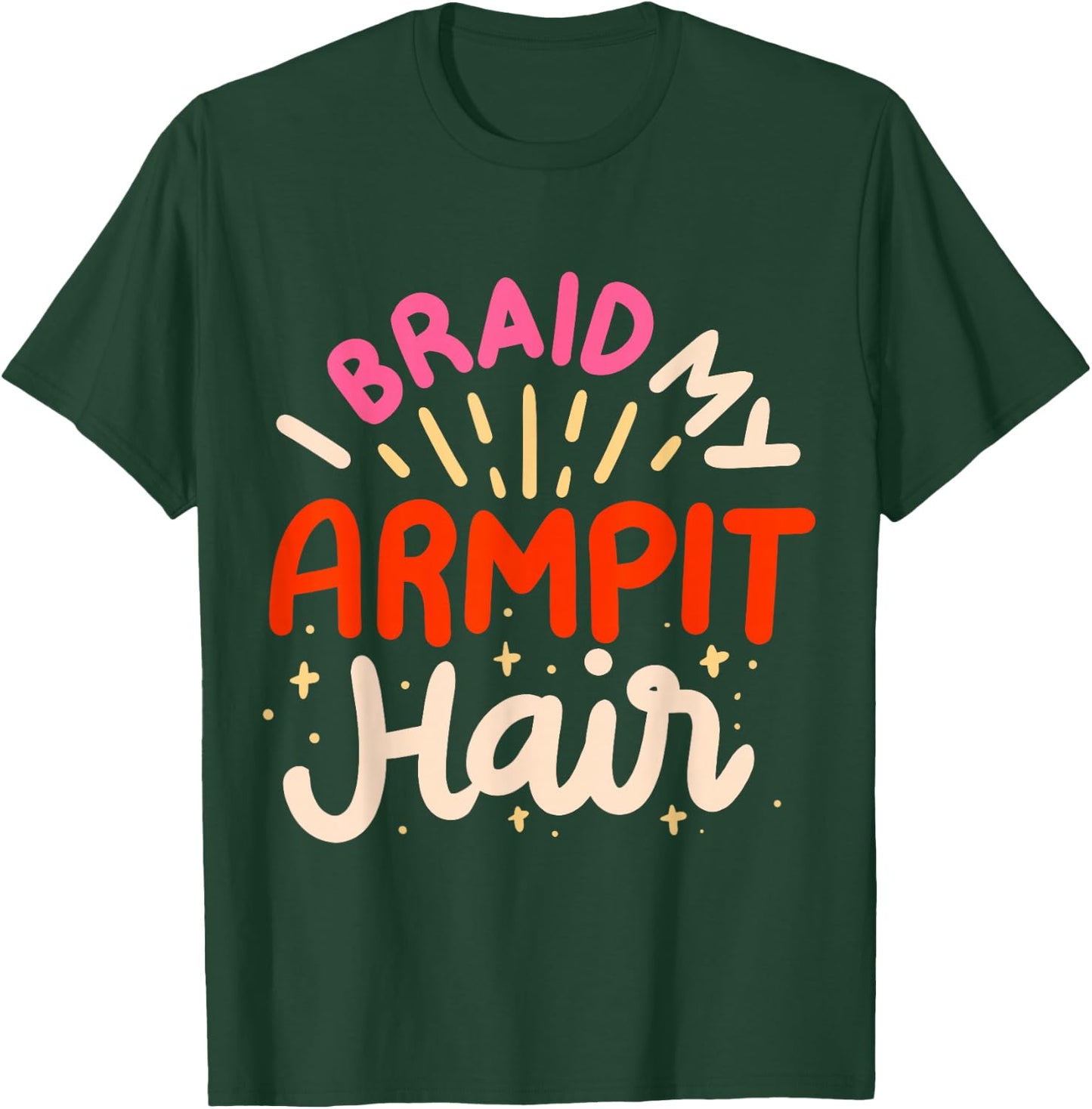 I Braid My Armpit Hair T-Shirt - T-Shirt | Forest