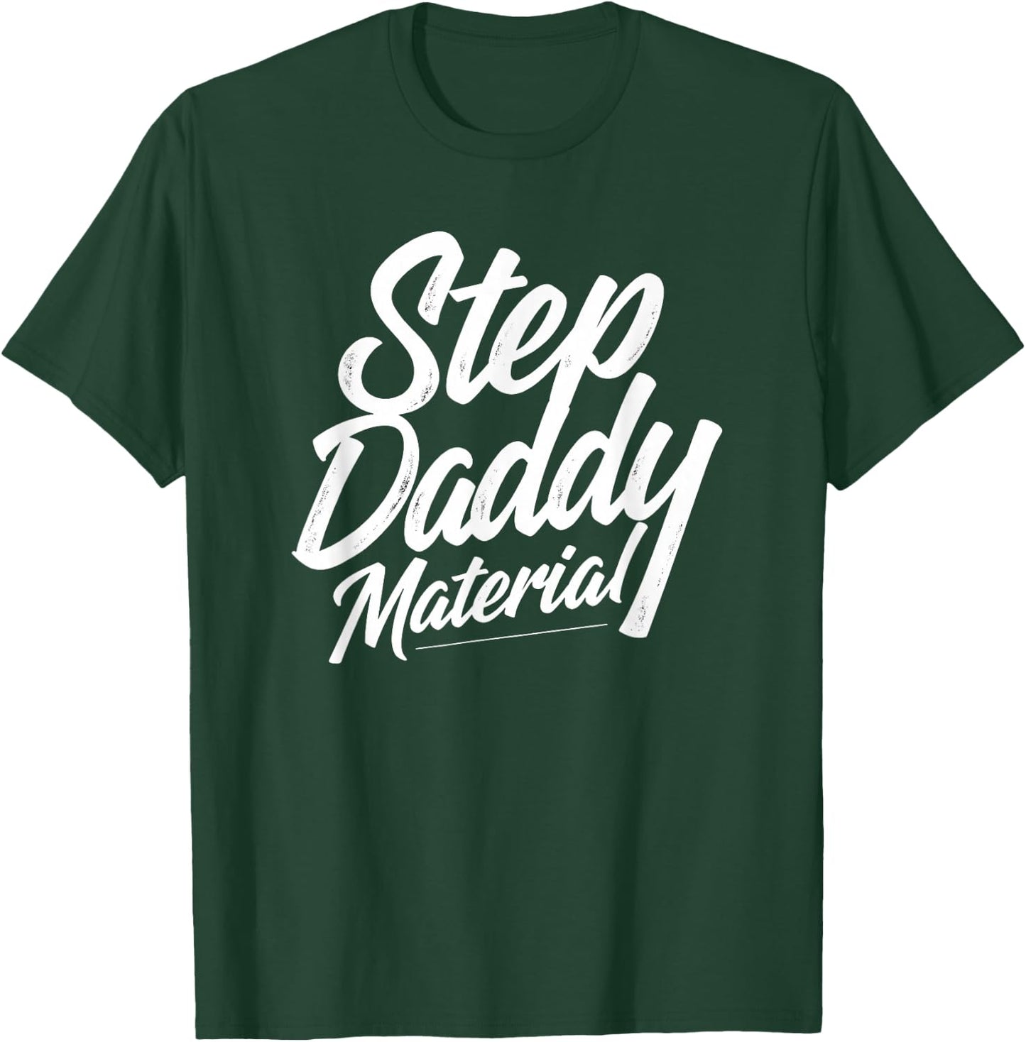 Step Daddy Material T-Shirt - T-Shirt | Forest