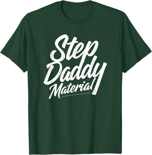 Step Daddy Material T-Shirt - T-Shirt | Forest