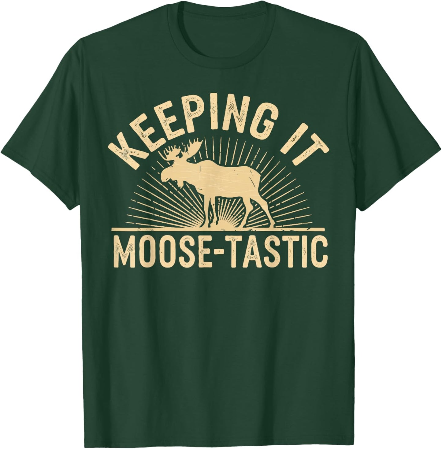 Keeping It Moose-Tastic Funny Moose T-Shirt - T-Shirt | Forest