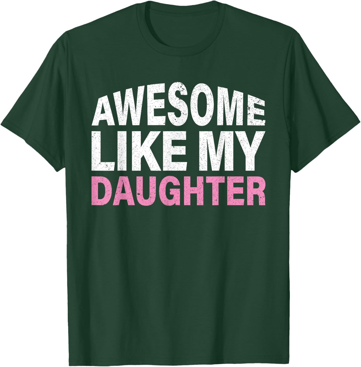 Funny Father's Day Gift Awesome Like My Daughter T-Shirt - T-Shirt | Forest