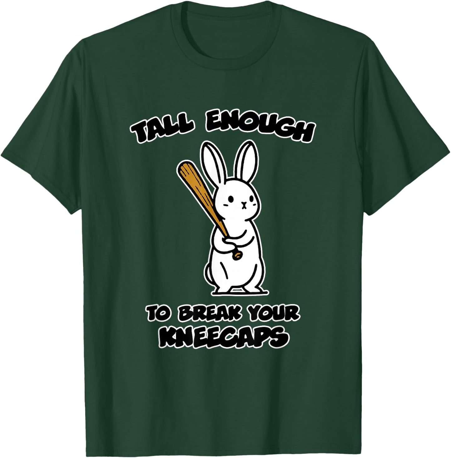 Tall Enough to Break Your kneecaps T-Shirt - T-Shirt | Forest