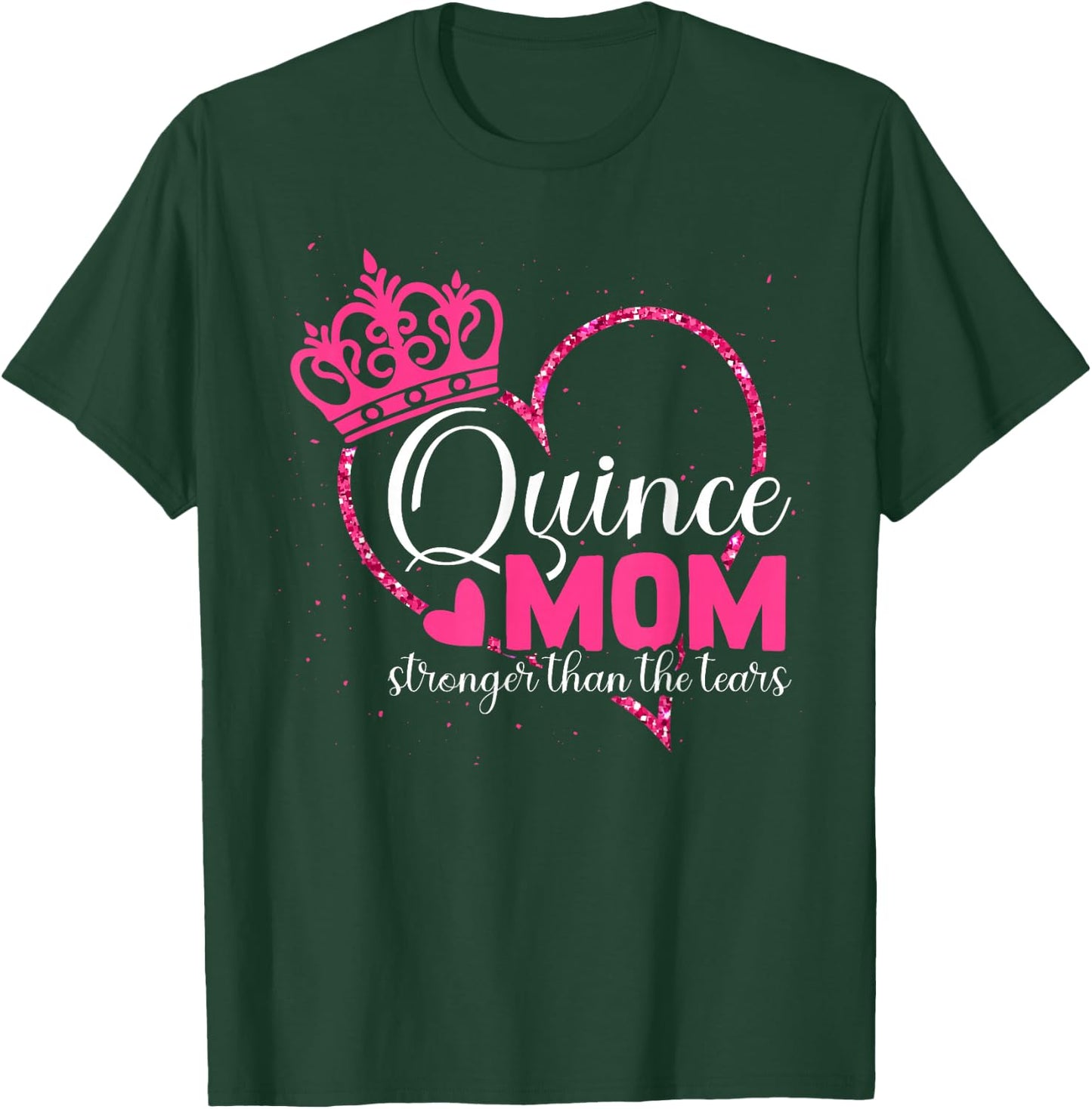 Quince Mom - Stronger Than The Tears - Quinceanera Mom T-Shirt - T-Shirt | Forest