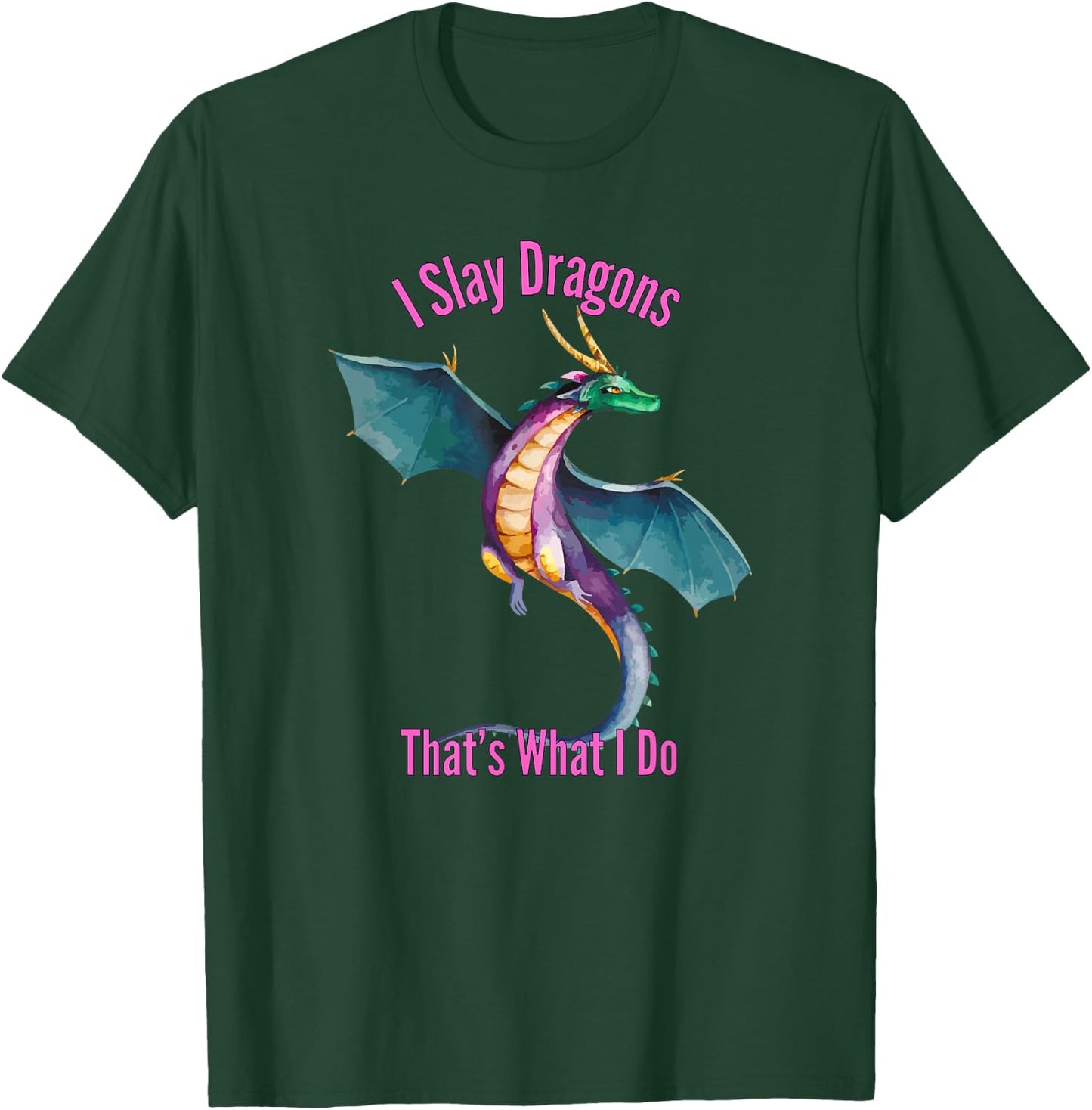 I Slay Dragons Thats What I Do Funny Dragon Merch T-Shirt - T-Shirt | Forest