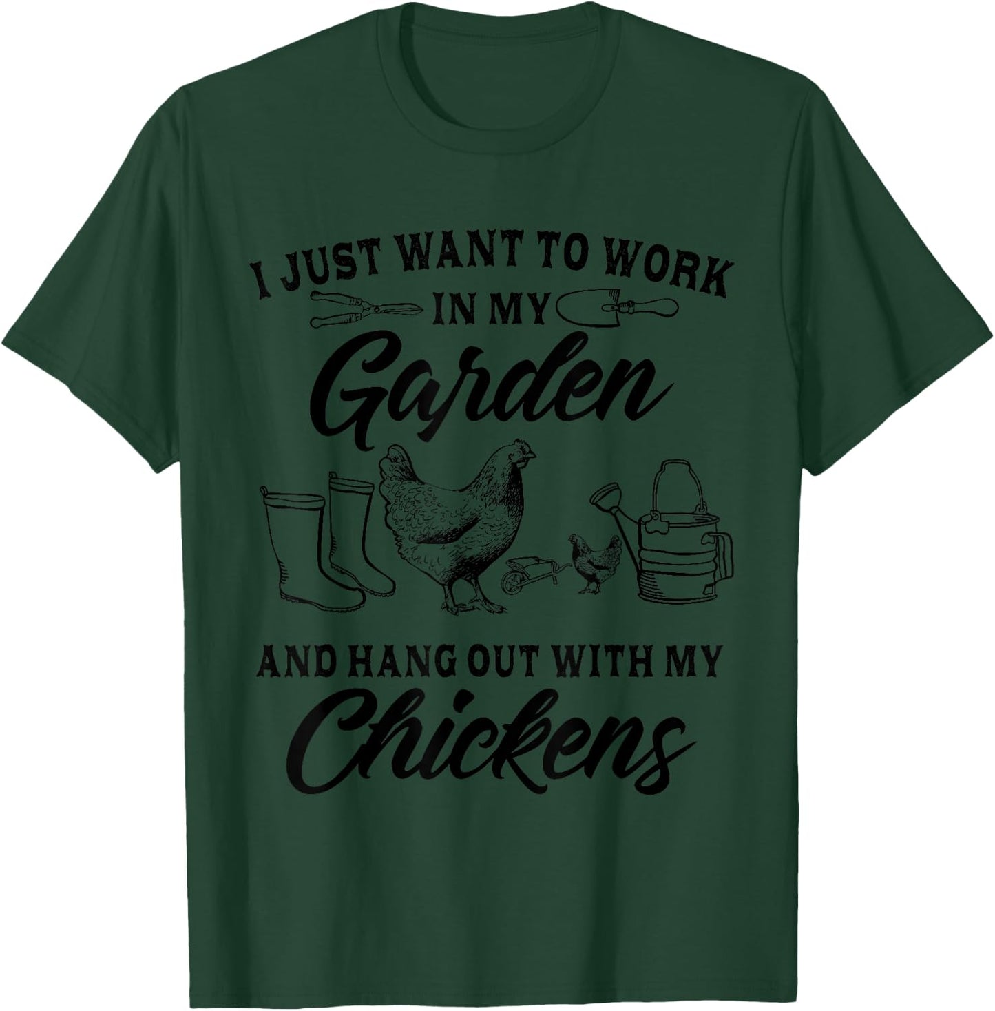 I Just Want To Work In My Garden And Hang Out With Chickens T-Shirt - T-Shirt | Forest