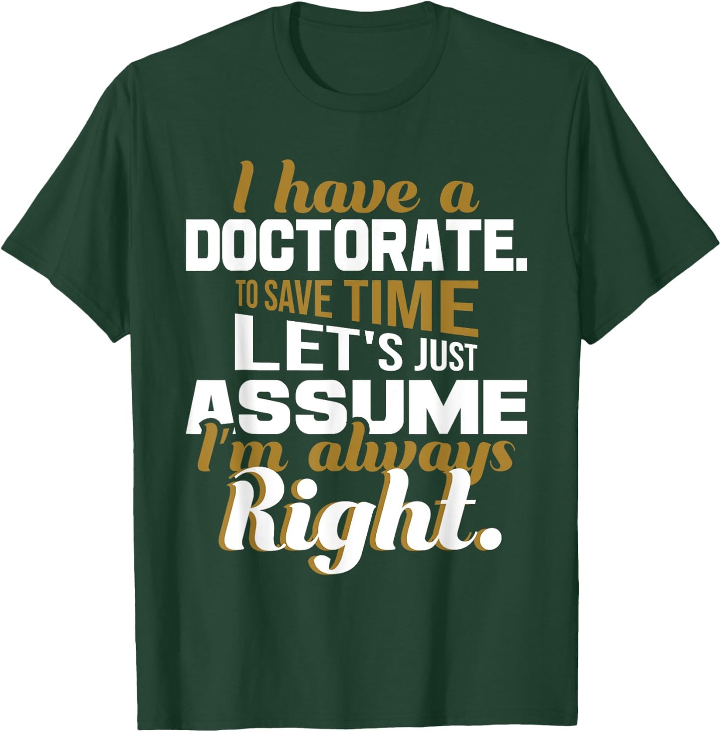 I Have A Doctorate - PhD Graduate Ph.D. Graduation Degree T-Shirt - T-Shirt | Forest