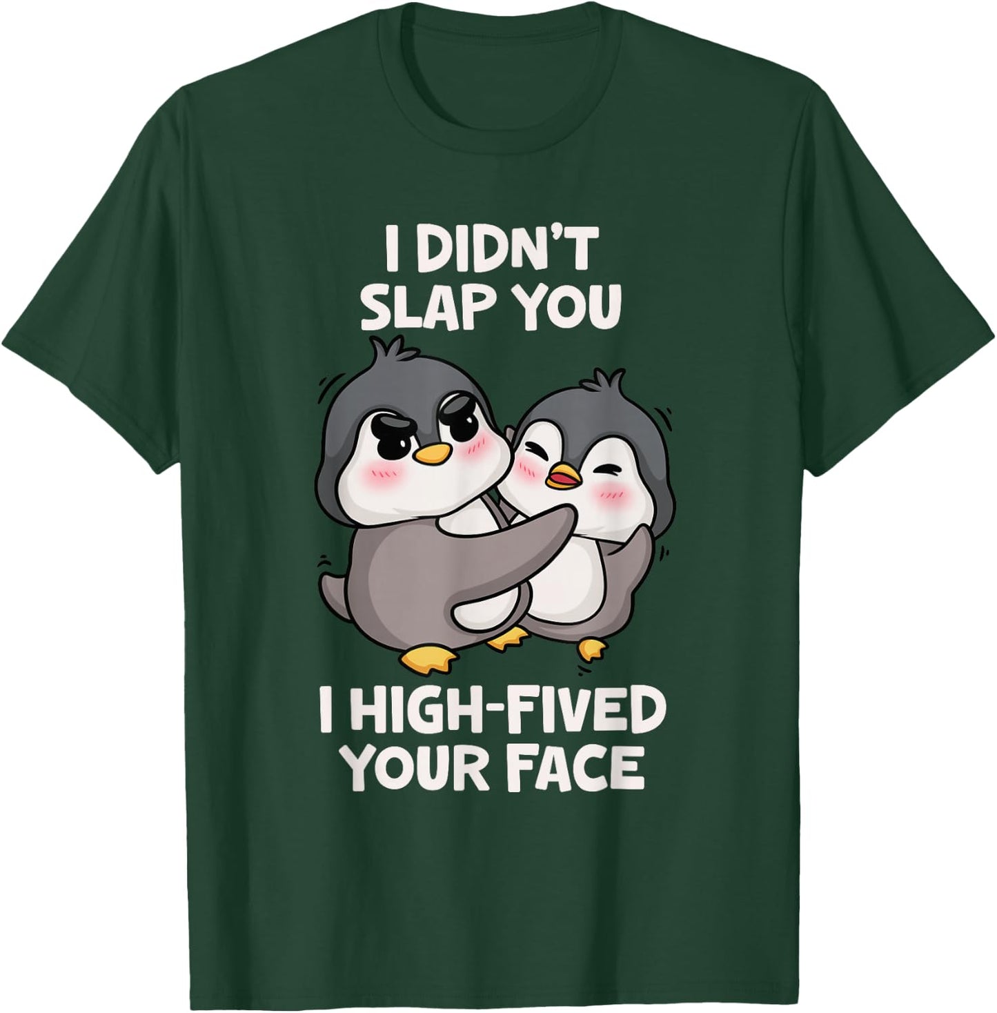 Funny Penguins Cute I Didn't Slap You I High Fived Your Face T-Shirt - T-Shirt | Forest