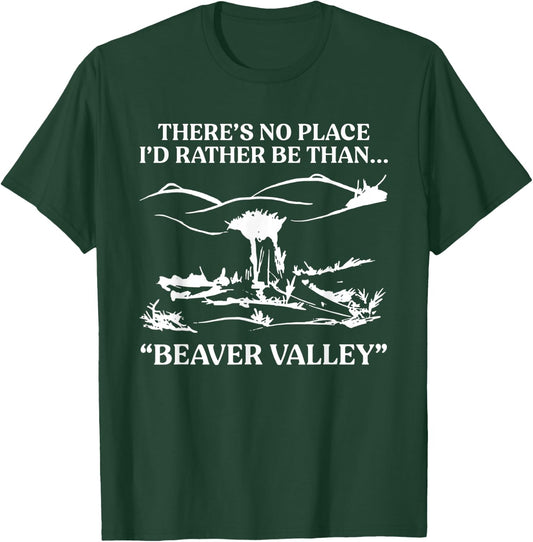 There's No Place I'd Rather Be Than Beaver Valley T-Shirt - T-Shirt | Forest