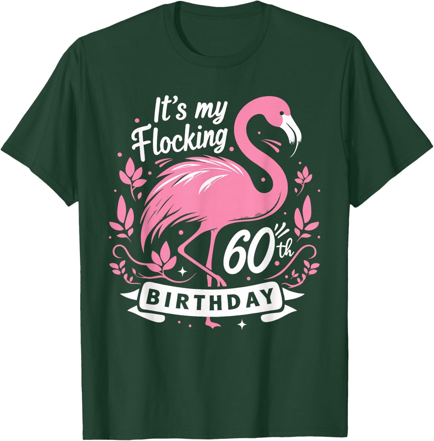It’s My Flocking 60th Birthday Funny Flamingo 60 Year Old T-Shirt - T-Shirt | Forest