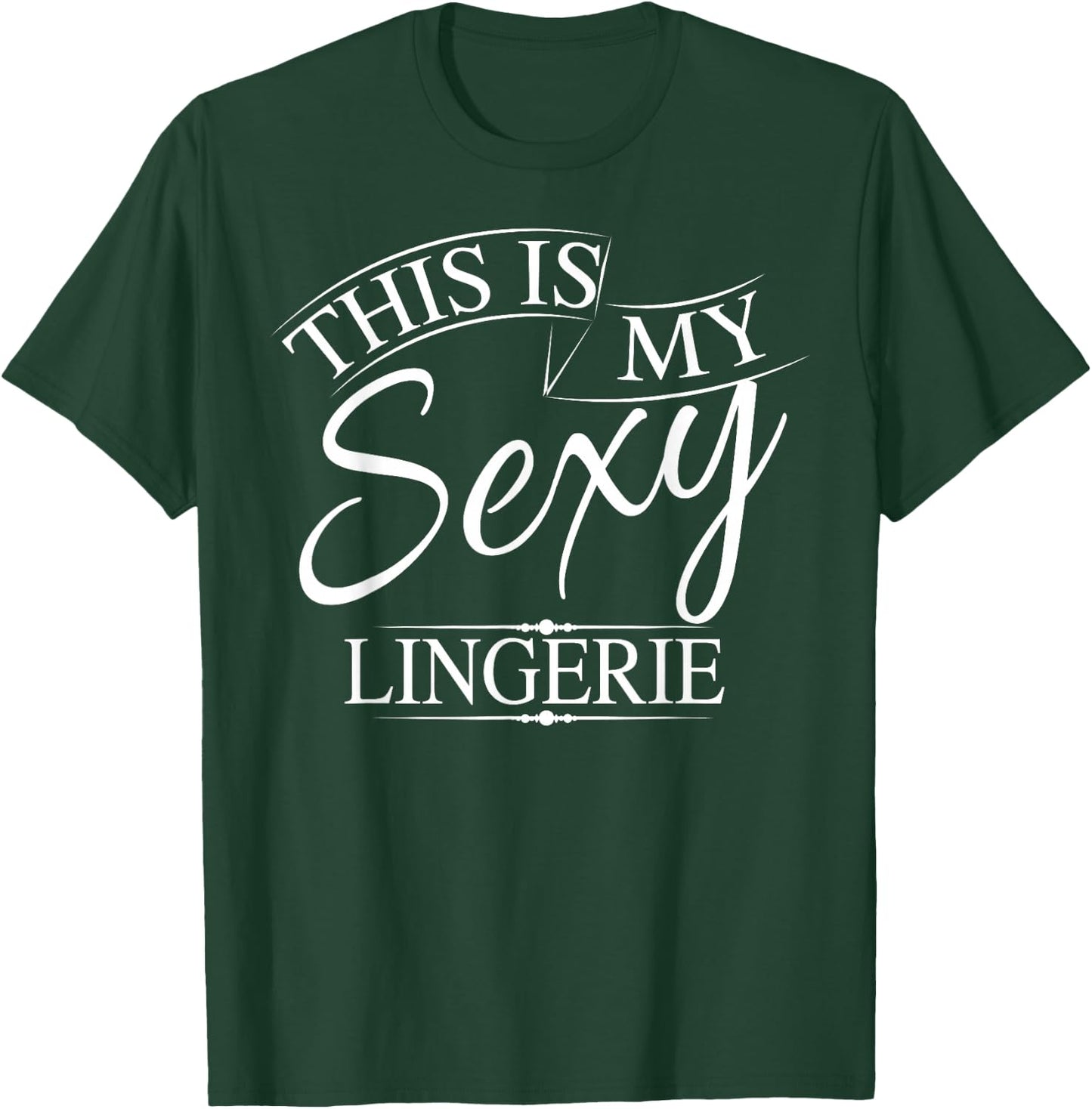This Is My Sexy Lingerie Shirt | Women's Underwear Gift T-Shirt - T-Shirt | Forest
