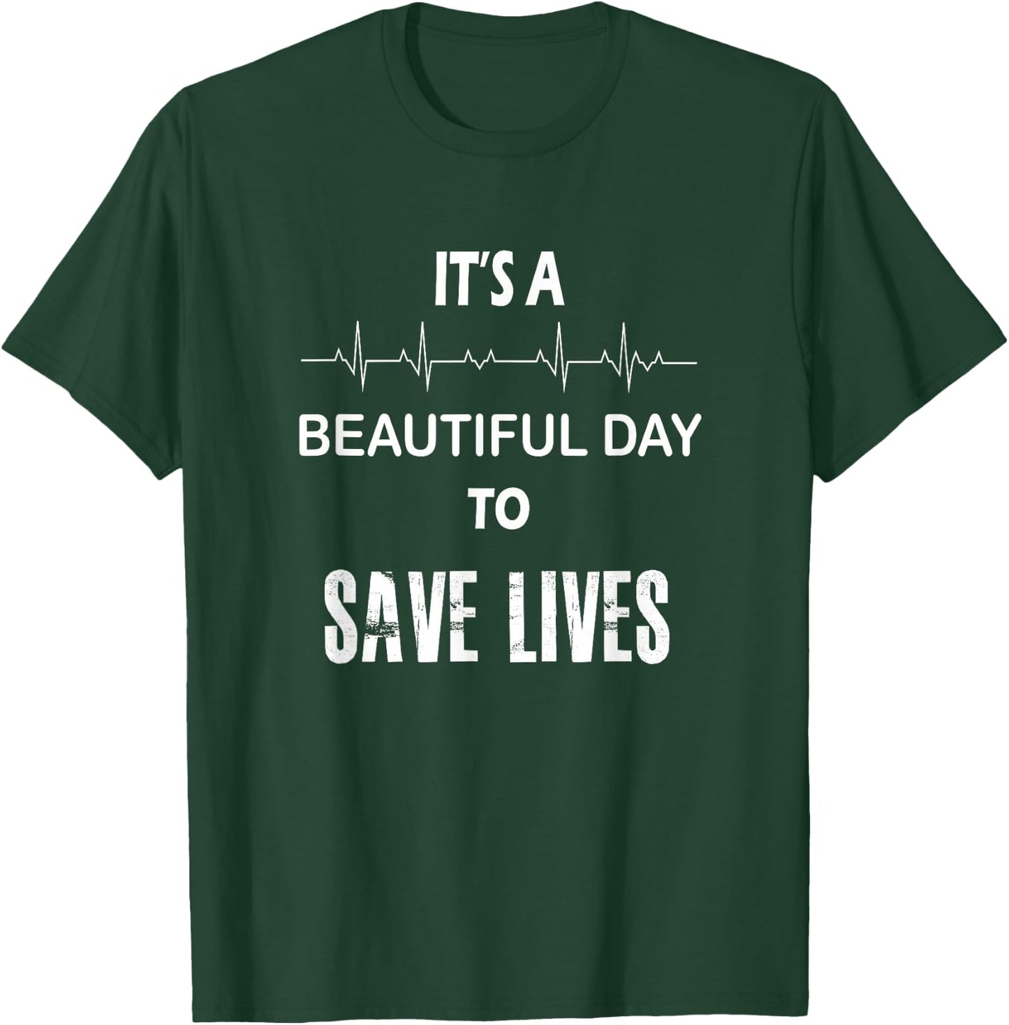 It's a Beautiful Day to Save Lives Shirt | Nurse T-Shirt - T-Shirt | Forest