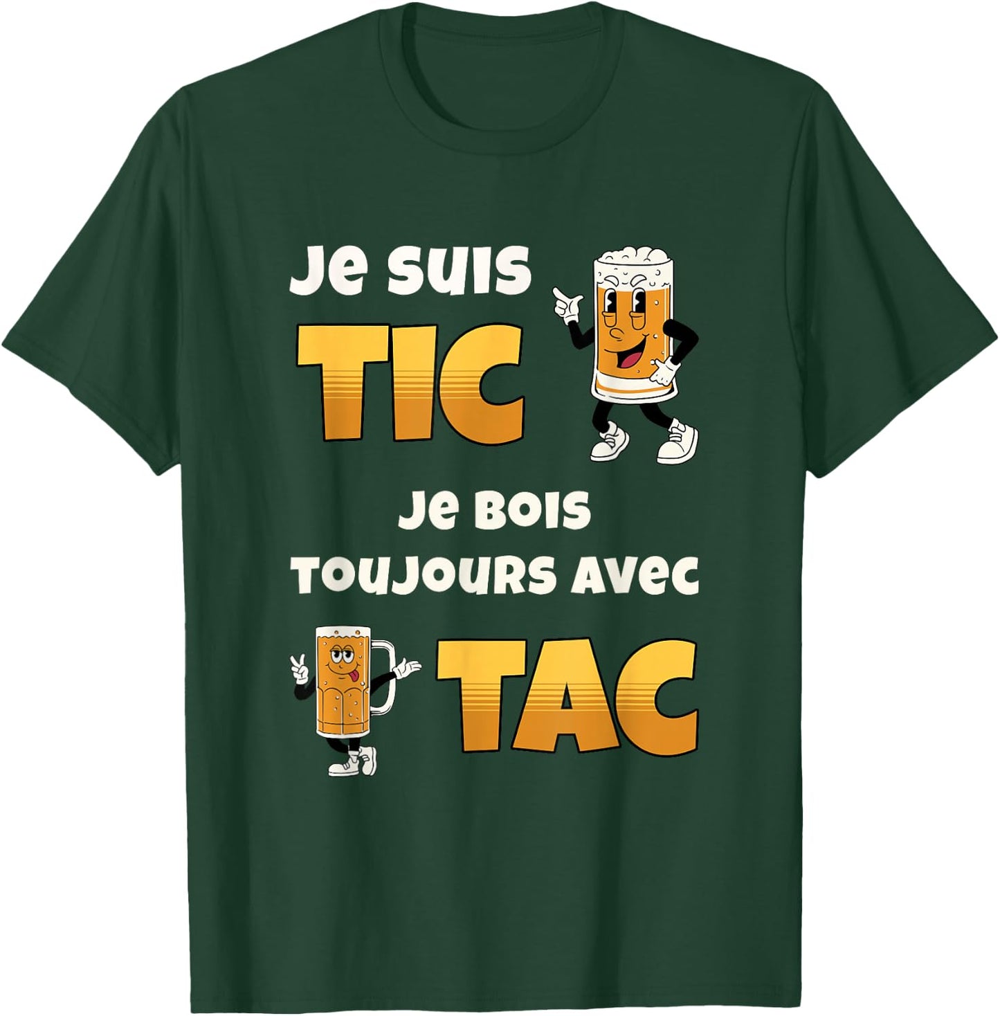 Je suis Tic Je Bois Toujours avec Tac Cadeau Bière Humour T-Shirt - T-Shirt | Forest