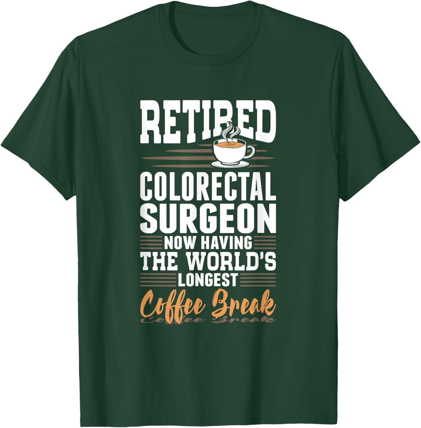 Retired Colorectal Surgeon Longest Coffee Break T-Shirt - T-Shirt | Forest