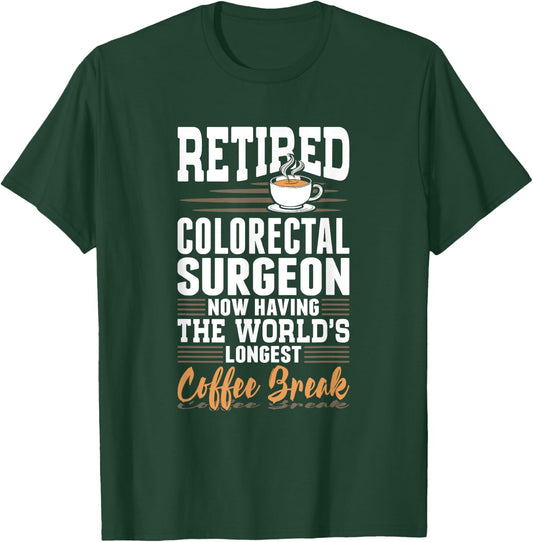 Retired Colorectal Surgeon Longest Coffee Break T-Shirt - T-Shirt | Forest