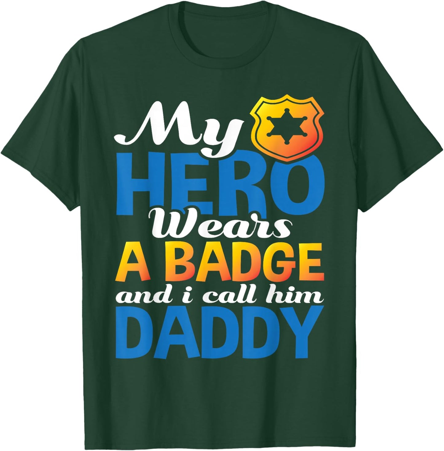Daddy Is My Hero He Wears A Badge Police Officer Dad Shirt T-Shirt - T-Shirt | Forest