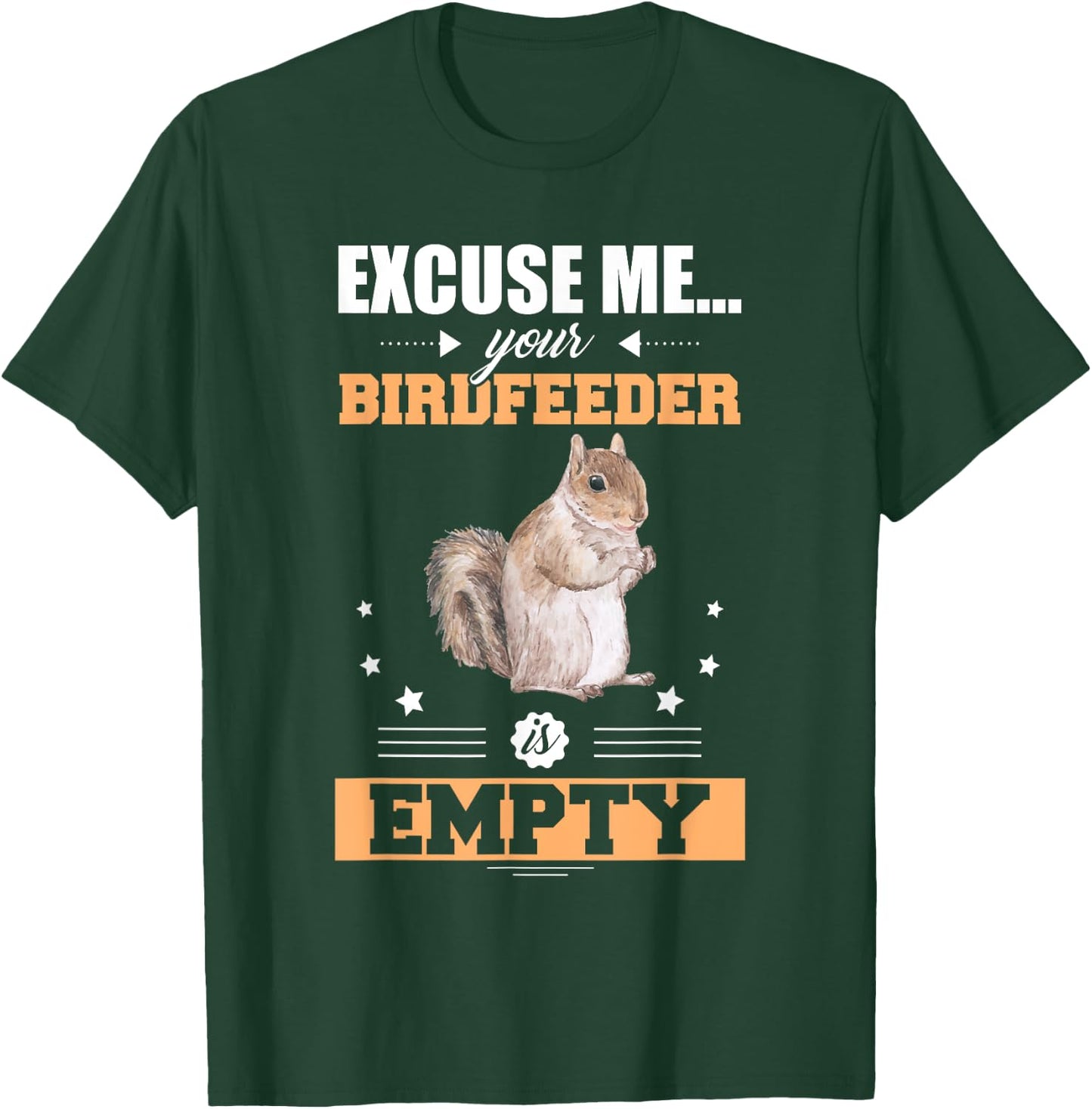 Excuse Me Your Birdfeeder Is Empty Funny Animal Squirrel T-Shirt - T-Shirt | Forest