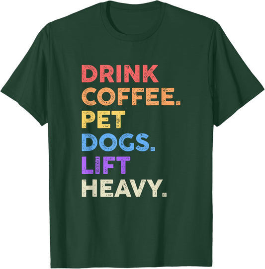 Drink Coffee Pet Dogs Lift Heavy Shirt Funny Gym Workout T-Shirt - T-Shirt | Forest