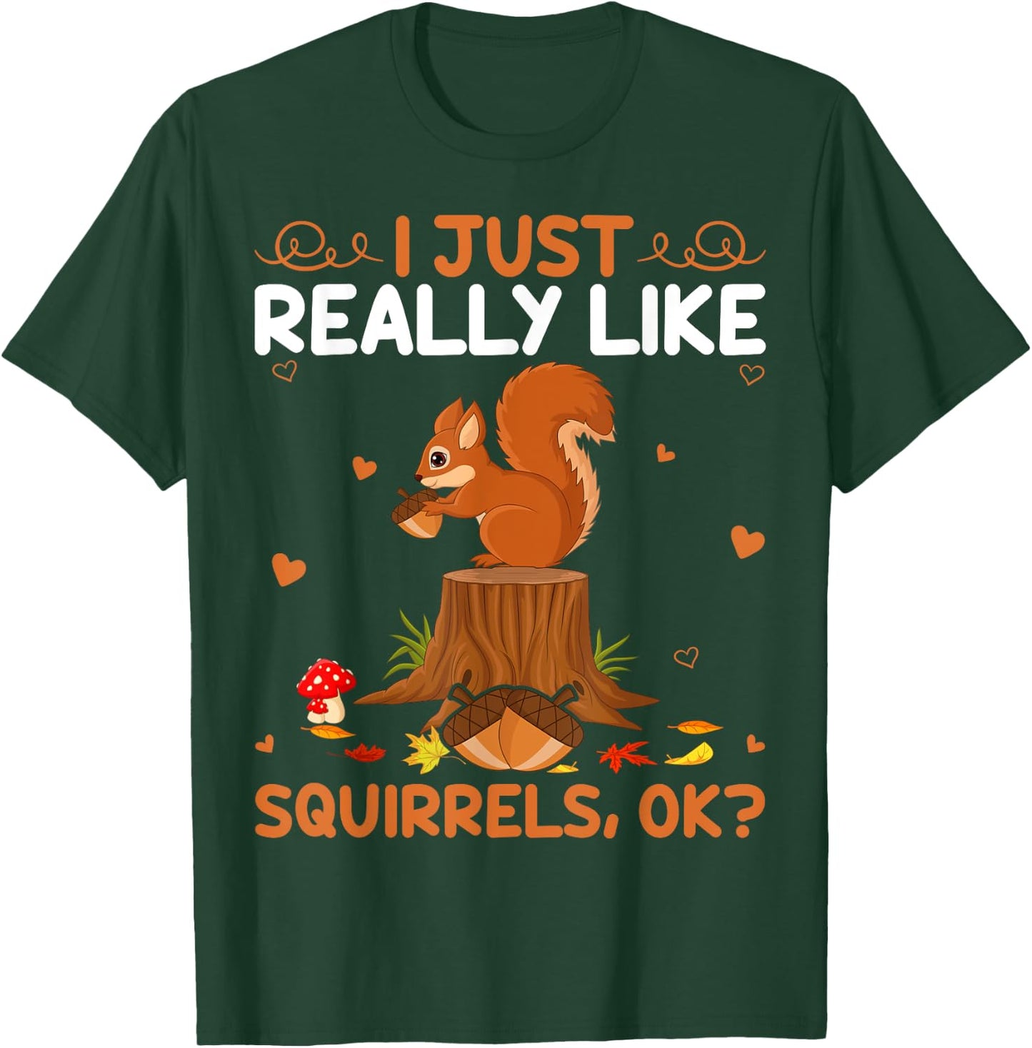 Funny Squirrel Lover I Just Really Like Squirrels Ok T-Shirt - T-Shirt | Forest