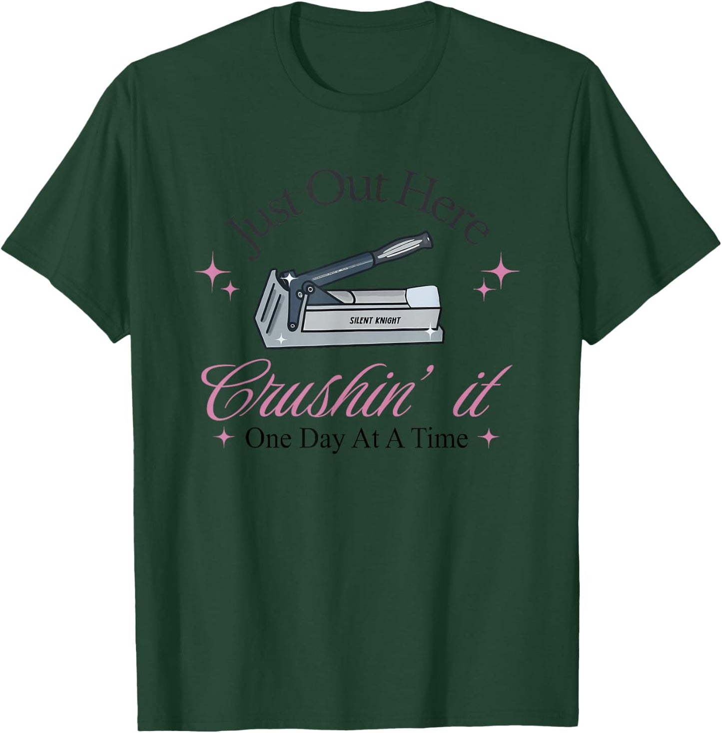 Just Out Here Crushin' it One Day At A Time T-Shirt - T-Shirt | Forest
