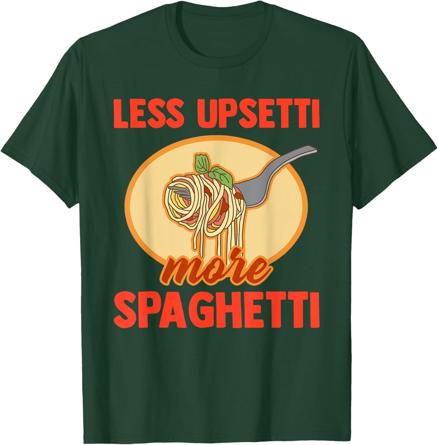 Less Upsetti More Spaghetti Funny Pasta Lover Saying Outfit T-Shirt - T-Shirt | Forest