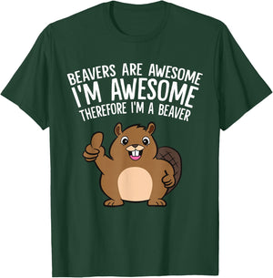 Beavers Are Awesome I'm Awesome Therefore I'm A Beaver T-Shirt - T-Shirt | Forest