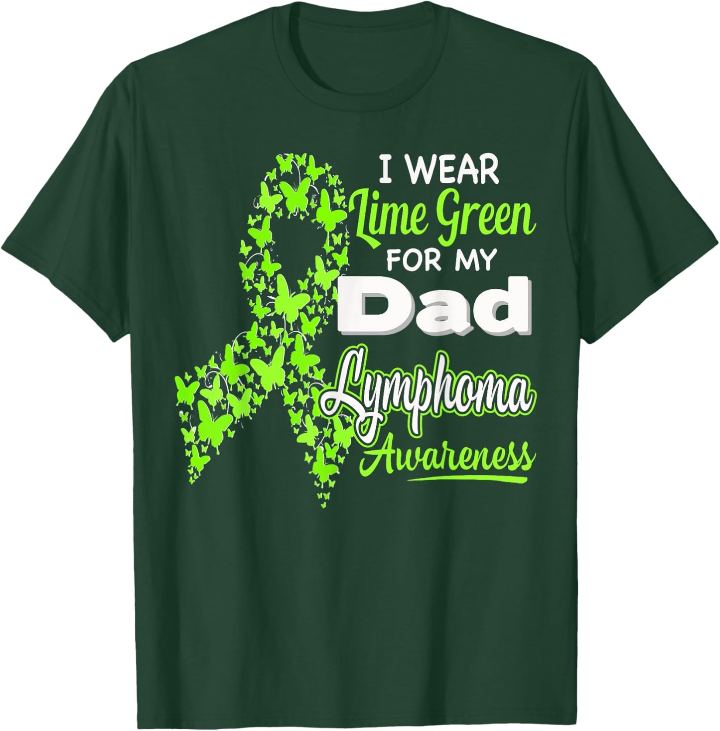 I wear Lime Green for my Dad - Lymphoma Awareness shirt T-Shirt - T-Shirt | Forest