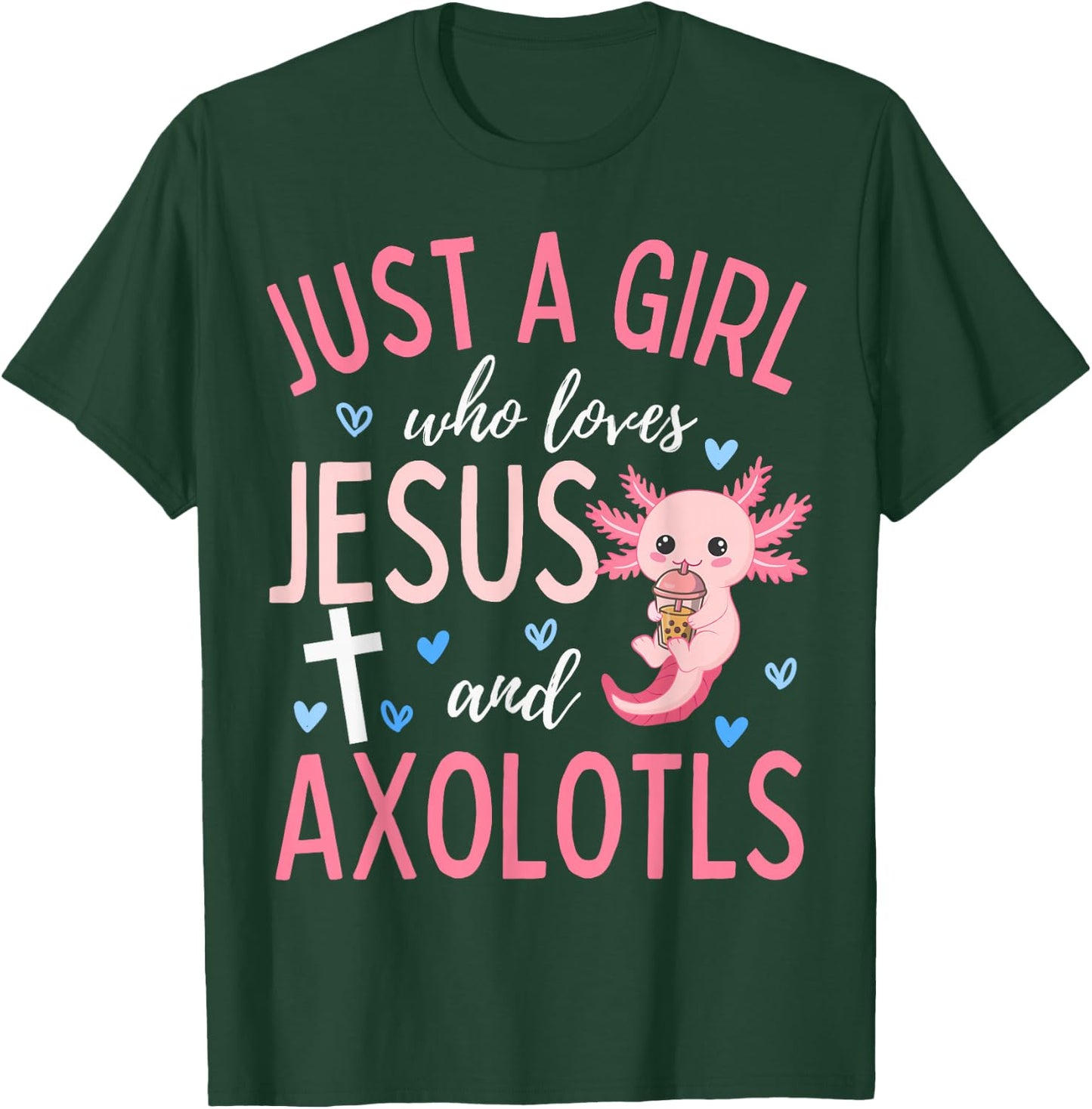 Just A Girl Who Loves Jesus and Axolotls Christian Funny T-Shirt - T-Shirt | Forest