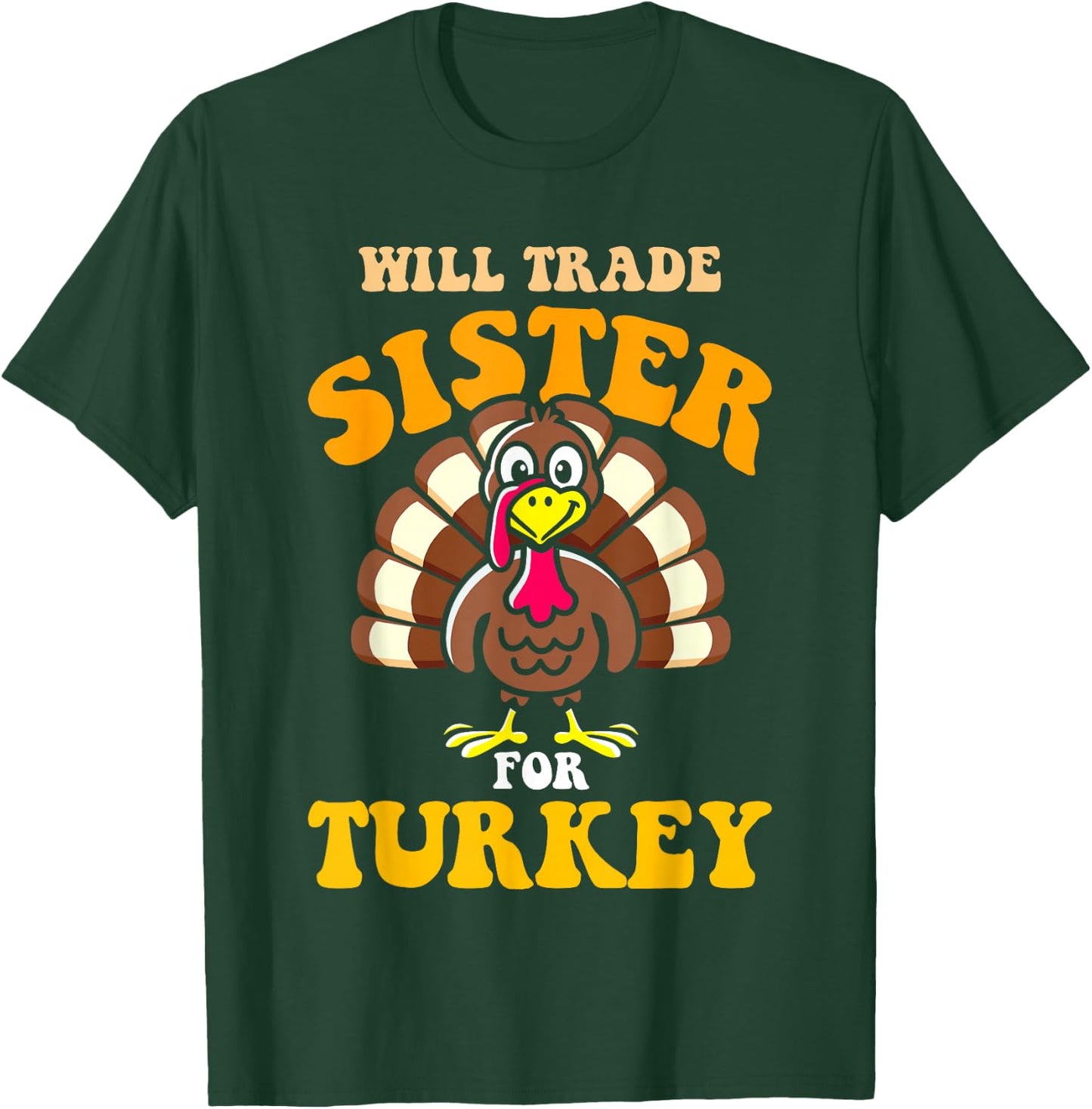 Will trade sister for turkey funny thanksgiving family T-Shirt - T-Shirt | Forest