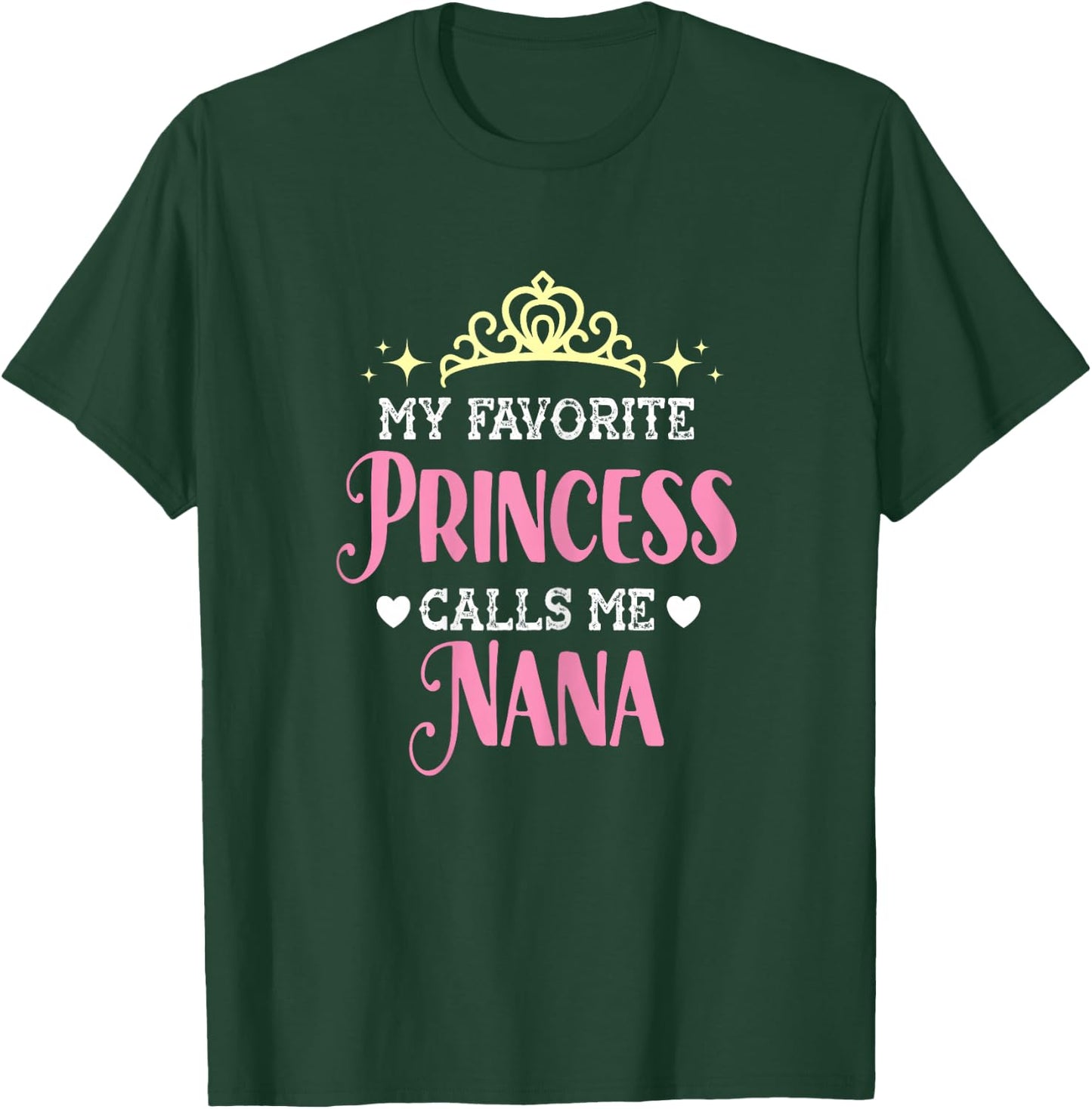 My Favorite Princess Calls Me Nana Funny Grandma Graphic T-Shirt - T-Shirt | Forest