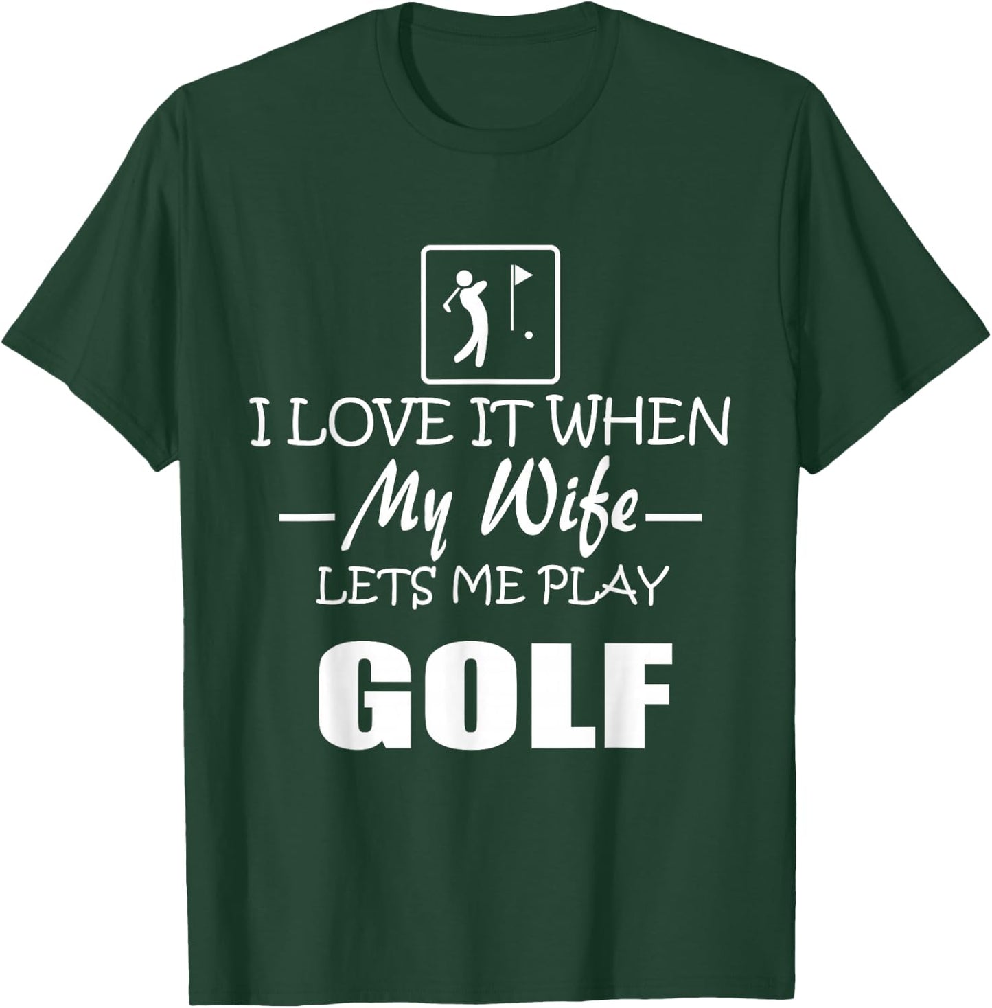 I Love it When My Wife Lets Me Play Golf Men T-Shirt - T-Shirt | Forest