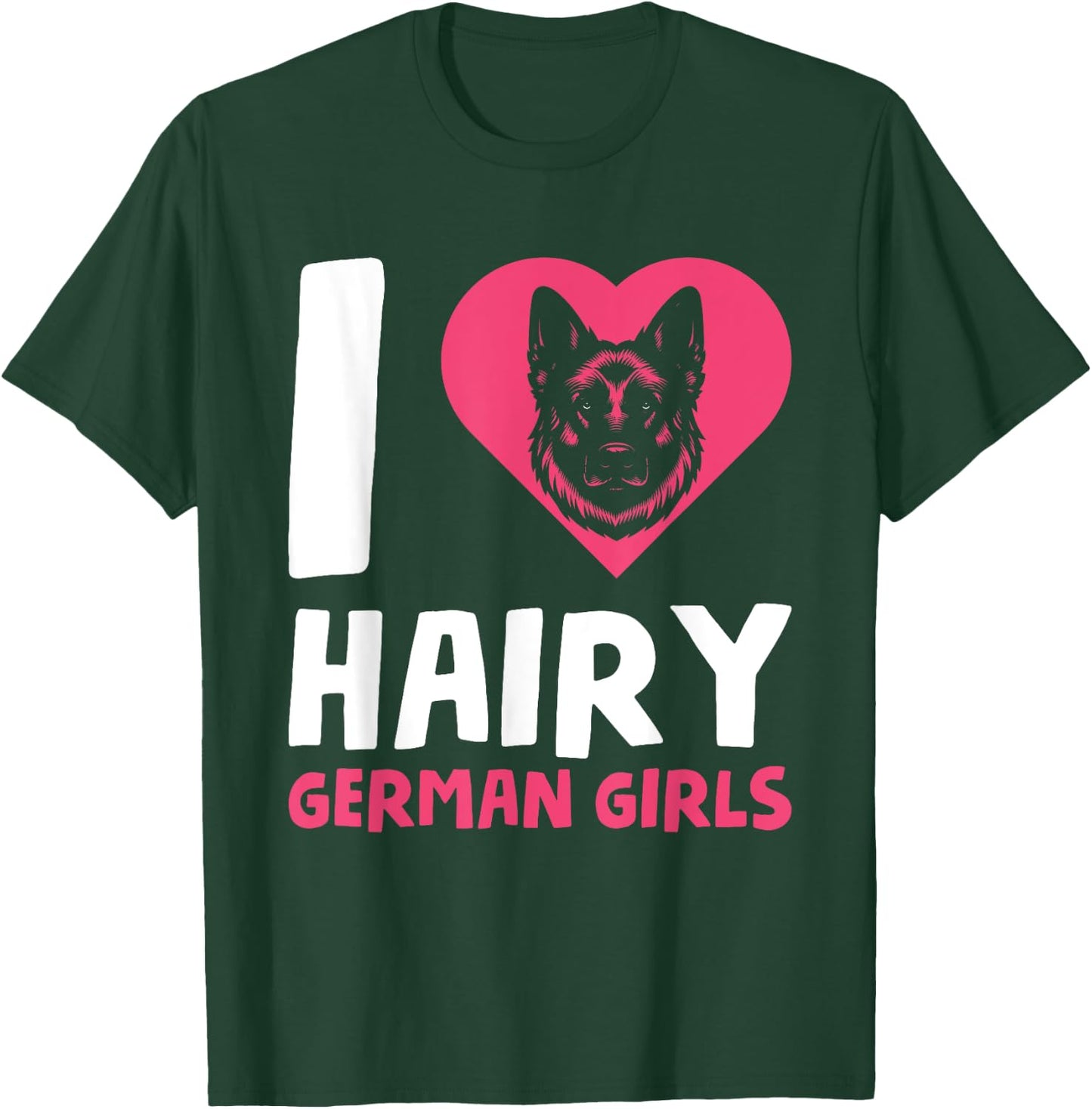 I Love Hairy German Girls T-Shirt - T-Shirt | Forest