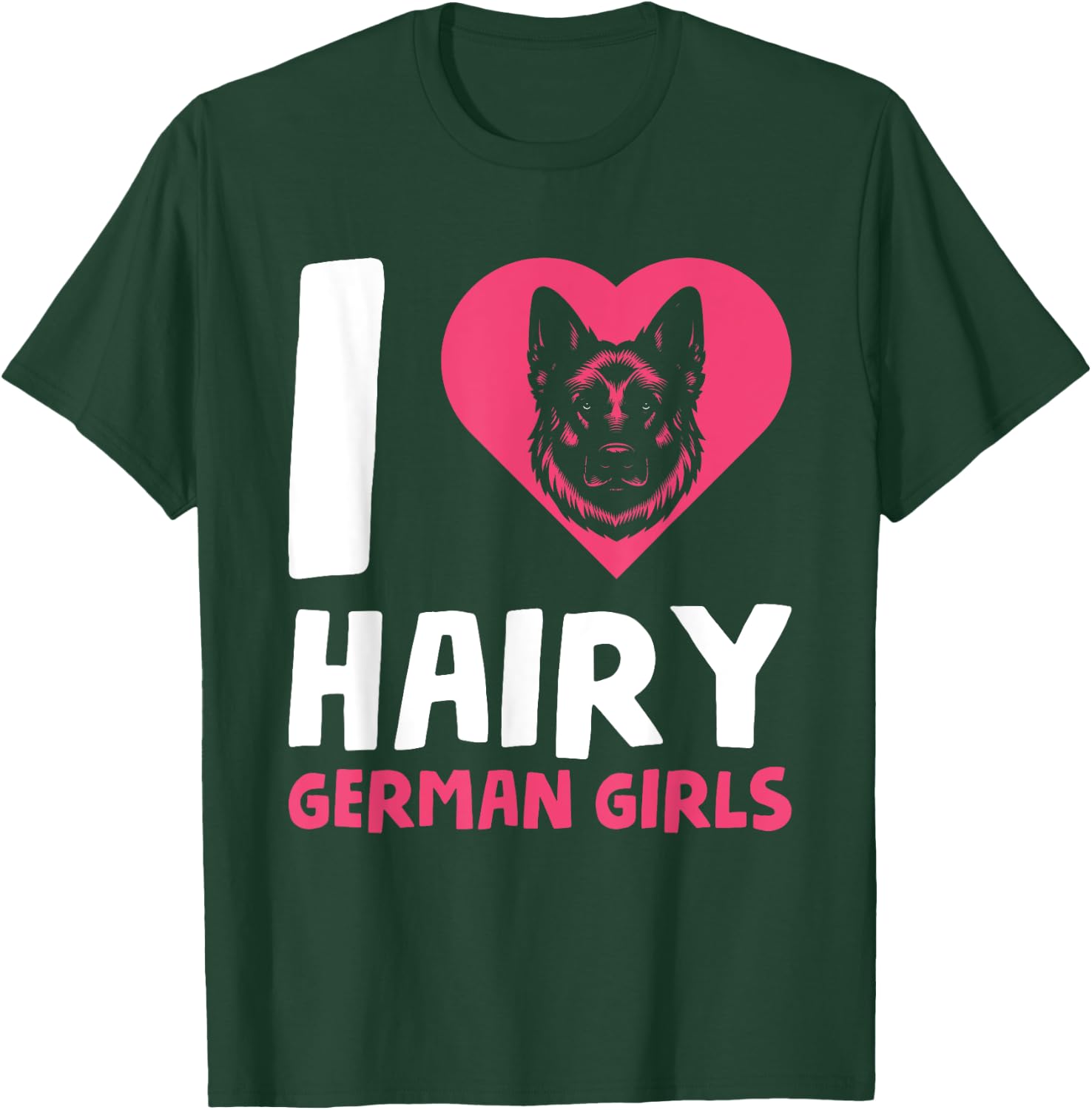 I Love Hairy German Girls T-Shirt - T-Shirt | Forest