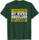 I Survived My Wife’s Shoulder Replacement T-Shirt - T-Shirt | Forest