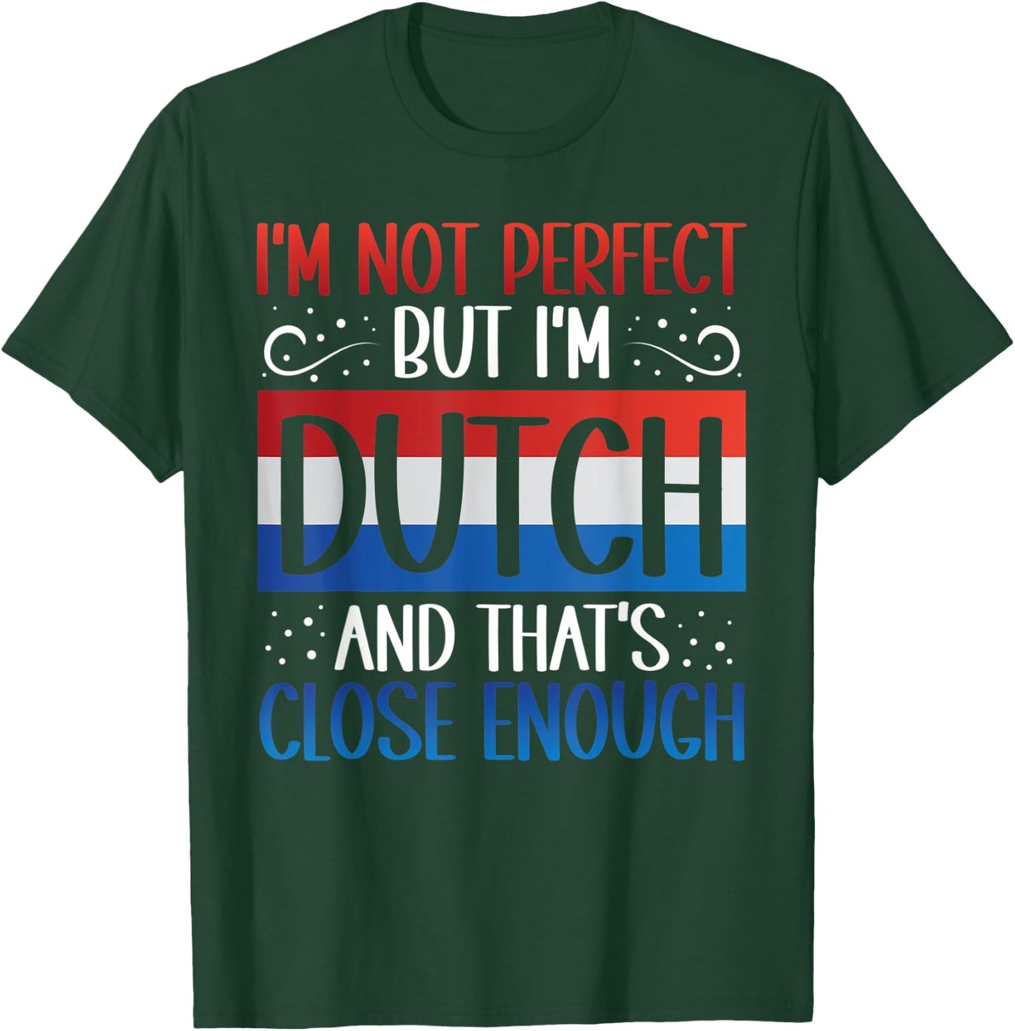I'm Not Perfect But I'm Dutch Funny Dutch Roots Heritage T-Shirt - T-Shirt | Forest