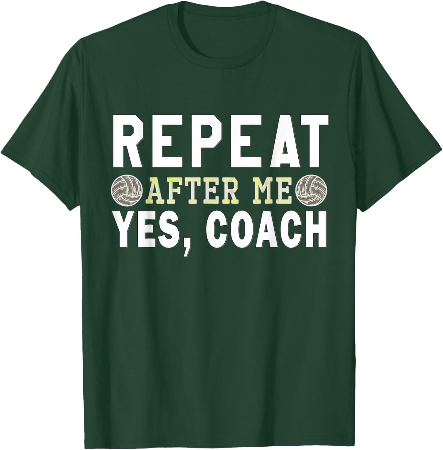 Coach gifts, Repeat After Me Yes Coach, Volleyball coach T-Shirt - T-Shirt | Forest