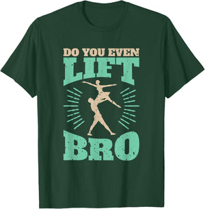 Funny Do You Even Lift Bro Cool Male Ballet Dancing T-Shirt - T-Shirt | Forest