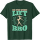 Funny Do You Even Lift Bro Cool Male Ballet Dancing T-Shirt - T-Shirt | Forest