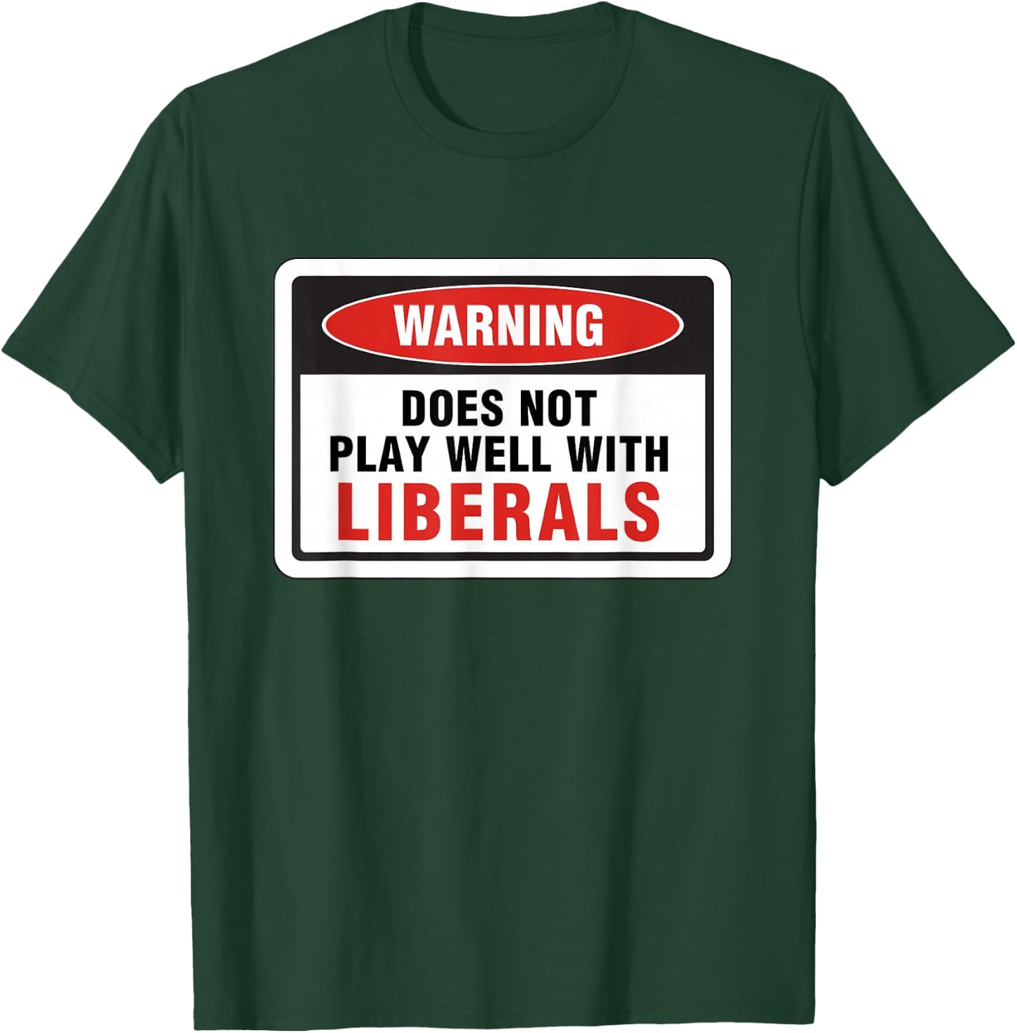 Anti Liberal Republican Does Not Play Well with Liberals T-Shirt - T-Shirt | Forest