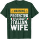 Warning Protected by A Crazy Italian Wife T-Shirt - T-Shirt | Forest