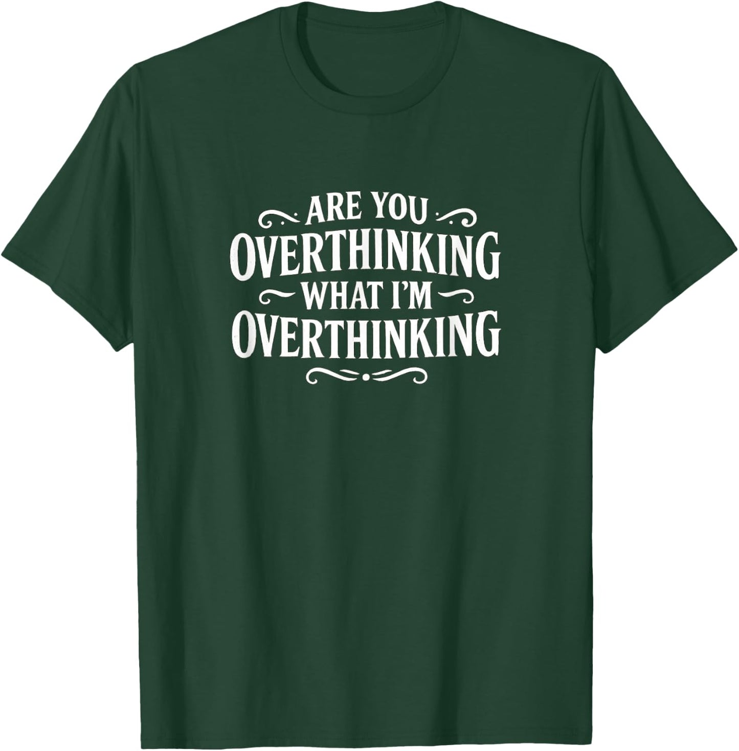 are You Overthinking What I'm Overthinking? T-Shirt - T-Shirt | Forest