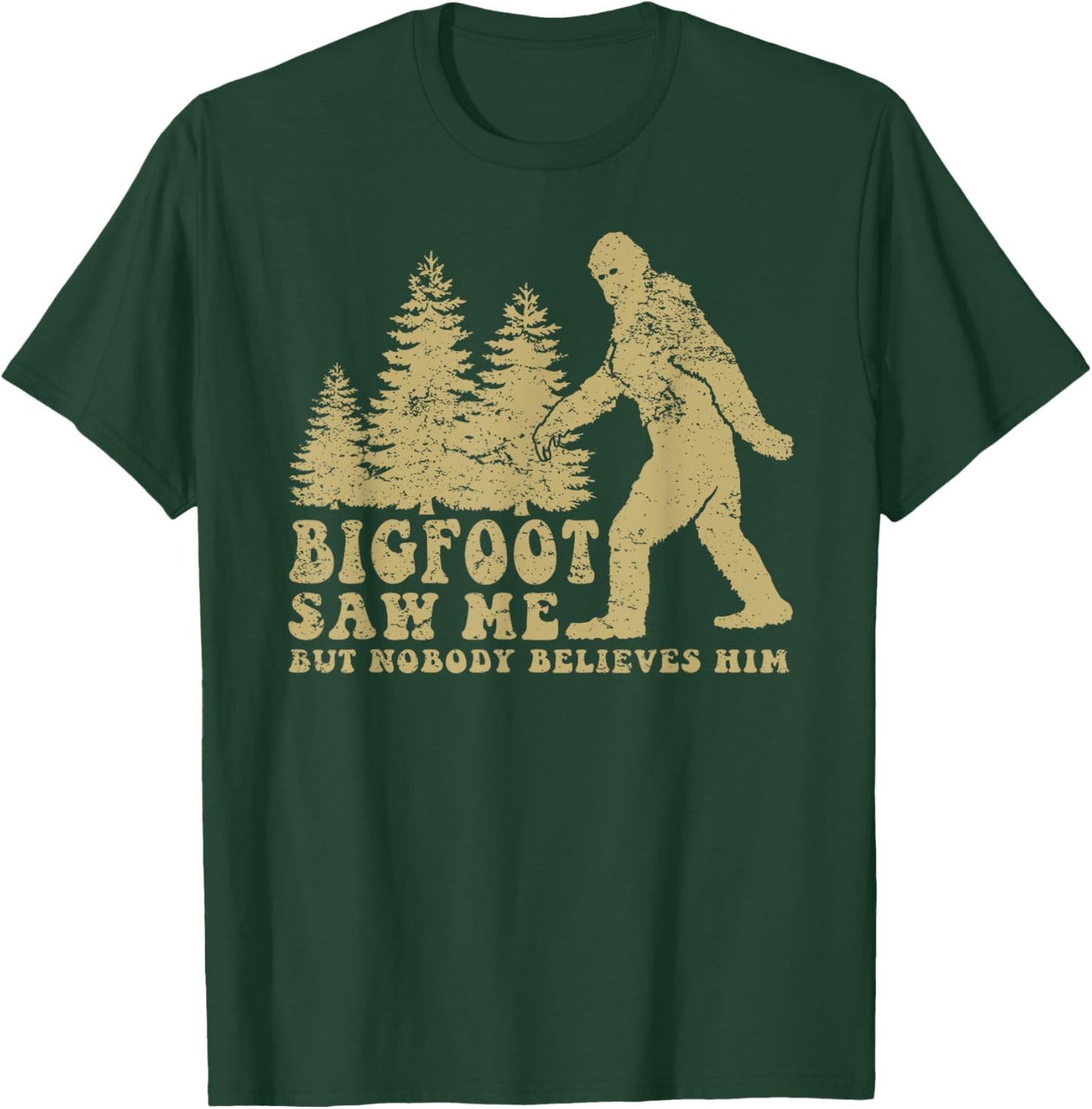 Bigfoot saw me but nobody believes him T-Shirt - T-Shirt | Forest