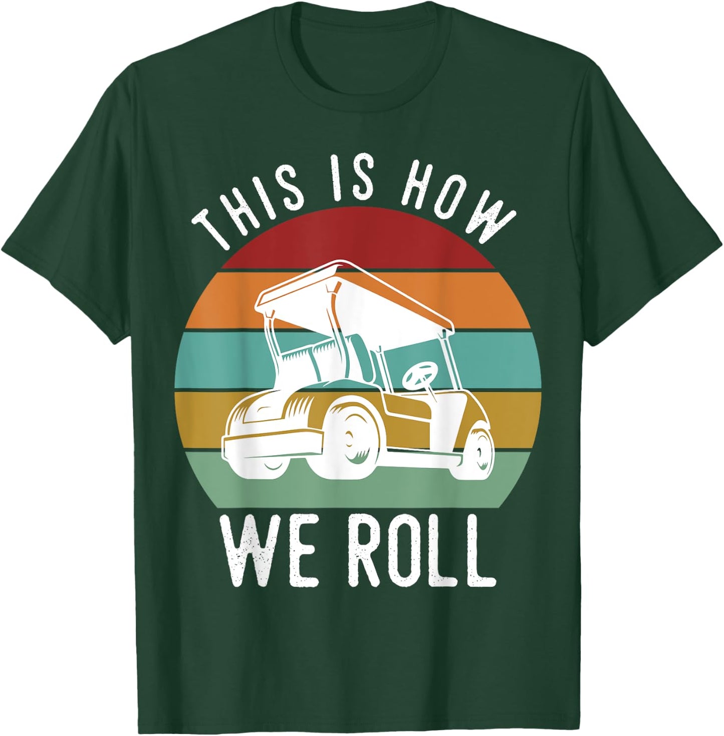 This is How We Roll Golf Cart Funny Golfers Player T-Shirt - T-Shirt | Forest