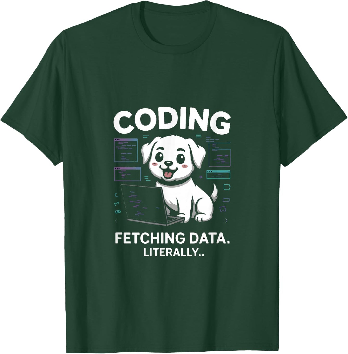 Coding Fetching Data Literally Dog Lover T-Shirt - T-Shirt | Forest
