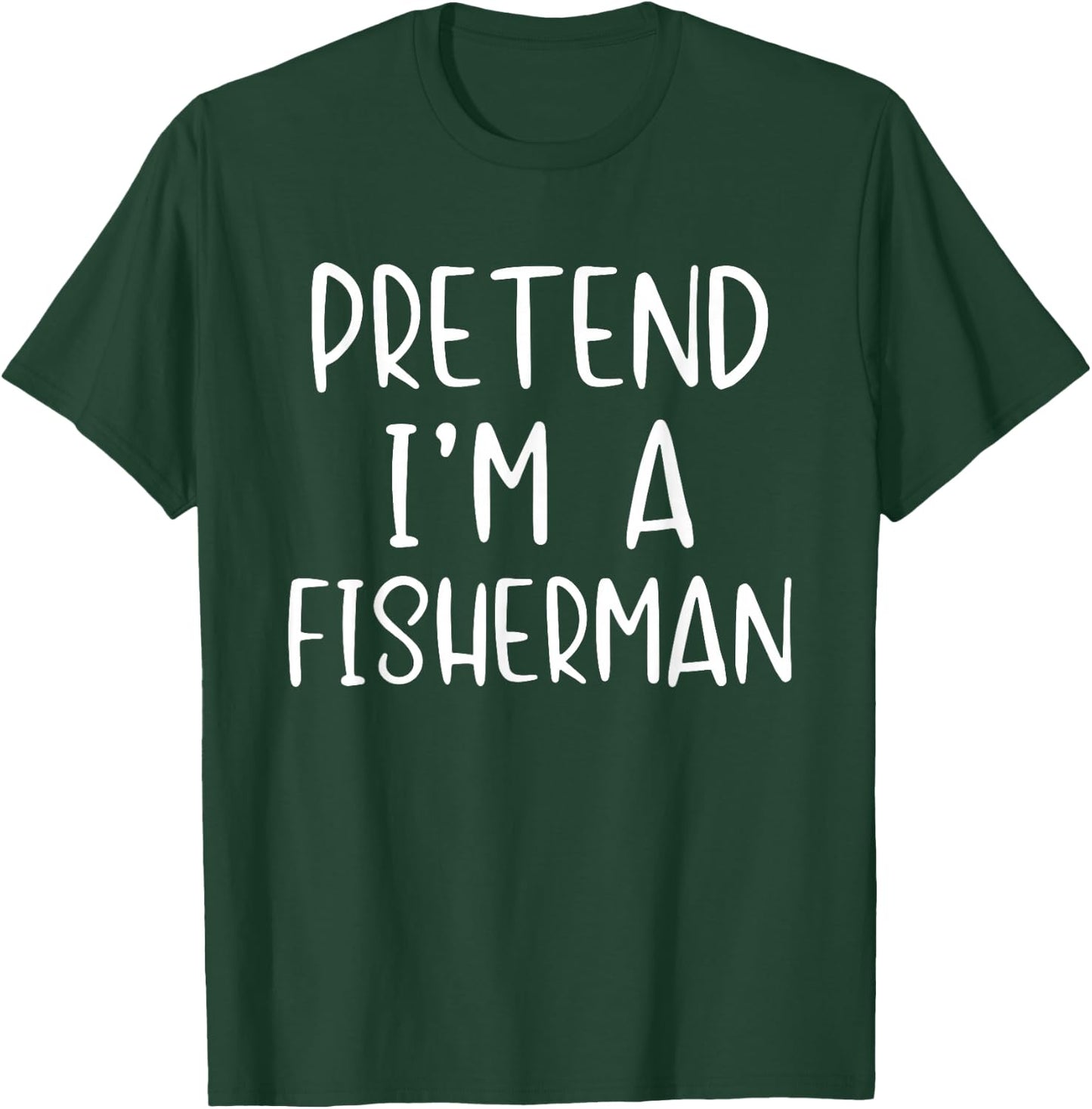 Pretend I'm A Fisherman Costume Halloween Simple Adult Kid T-Shirt - T-Shirt | Forest