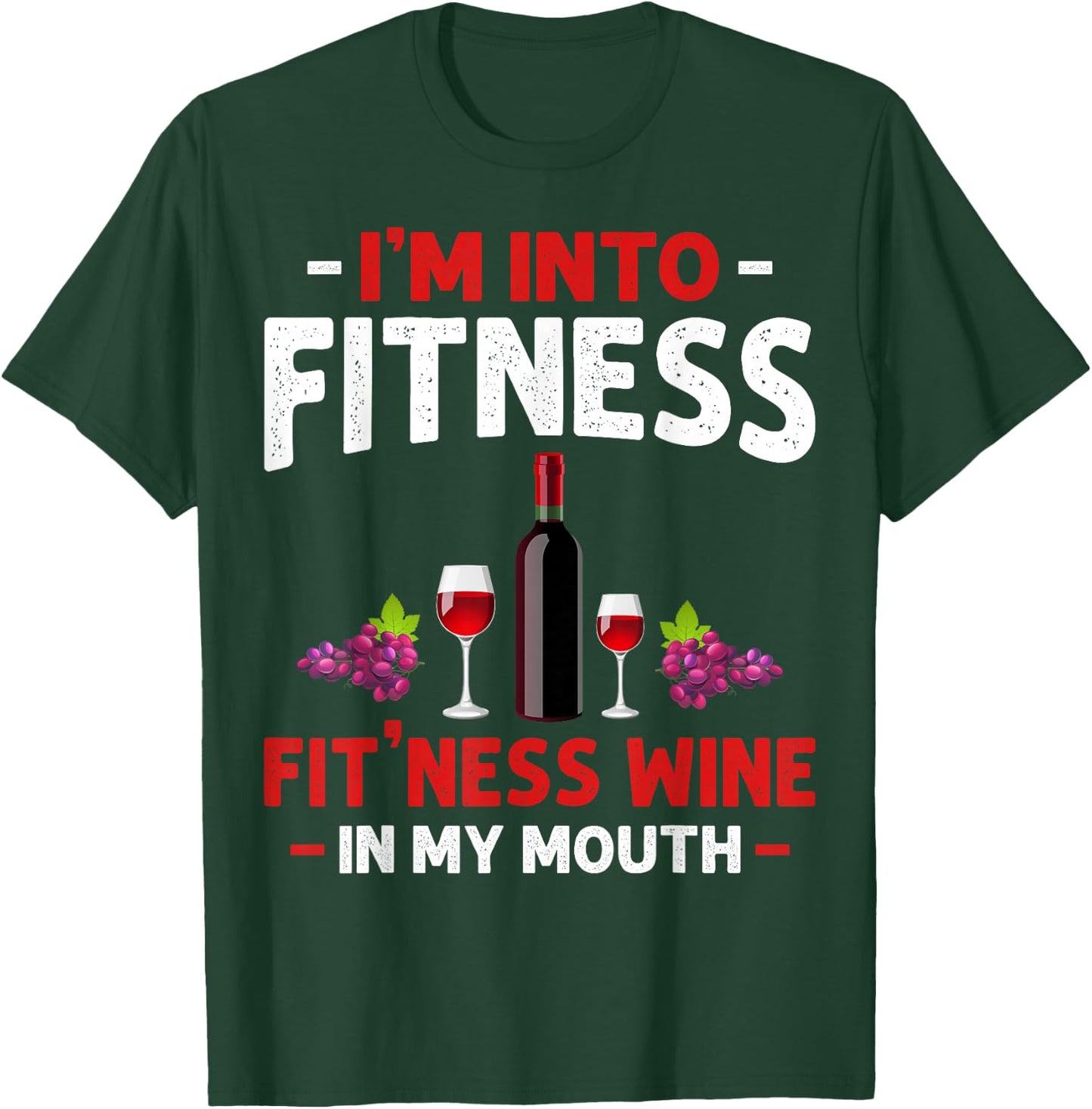 I'm into Fitness Wine In My Mouth Funny Gym Workout Lover T-Shirt - T-Shirt | Forest
