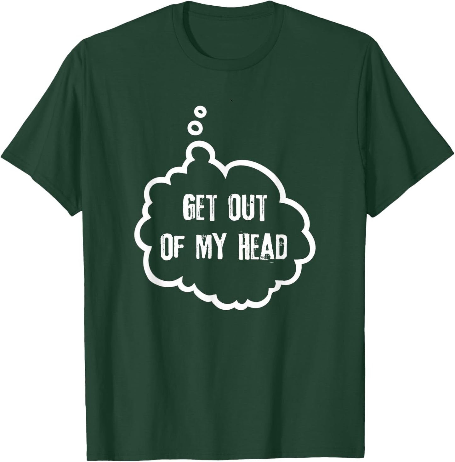 Get Out Of My Head T-Shirt - T-Shirt | Forest